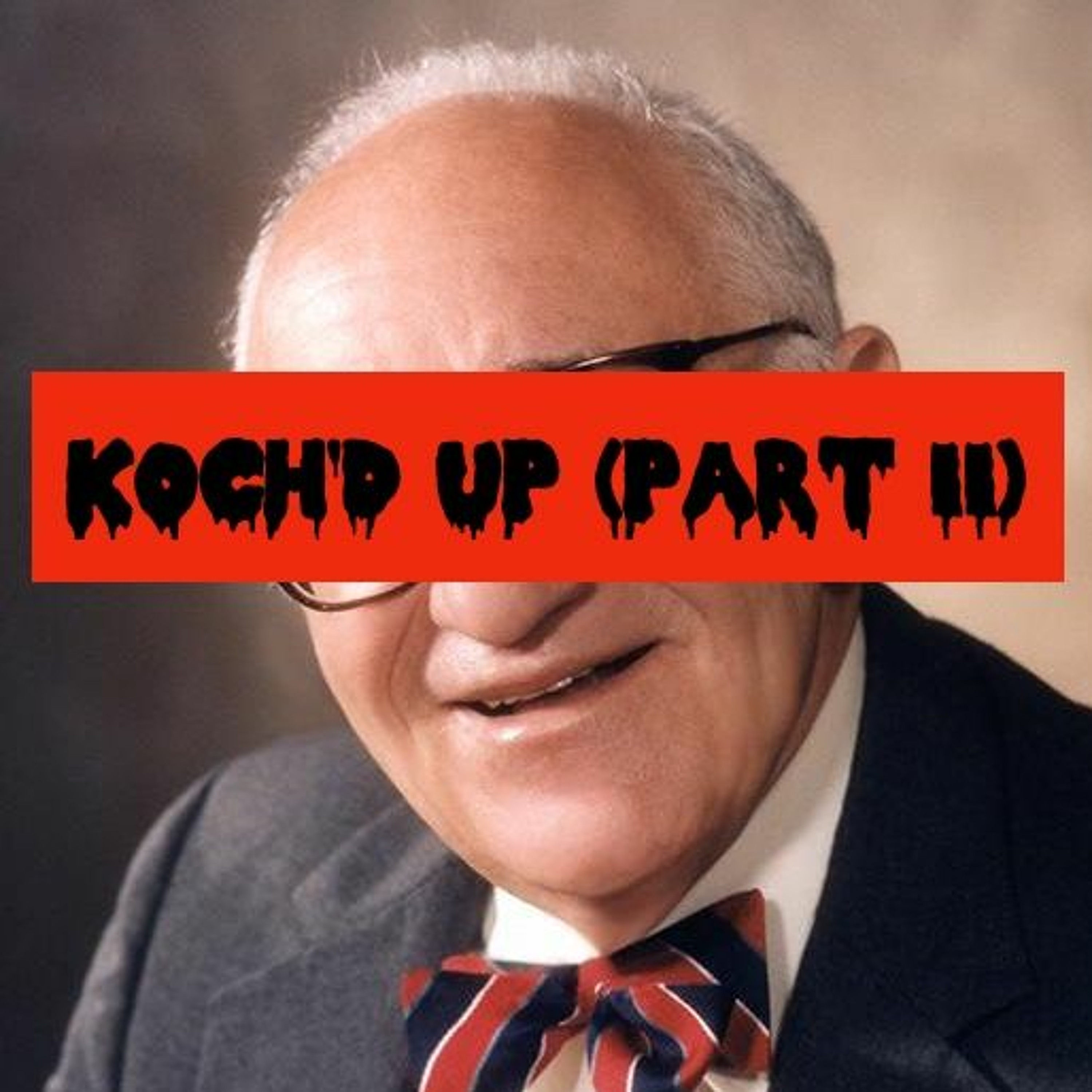 Episode 95: Koch'd Up (Part II teaser)