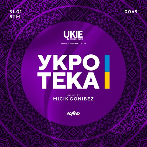 Micik Gonibez - UKIE Radio, New York – 069 (UKROTEKA, Ukrainian Club Vibes)