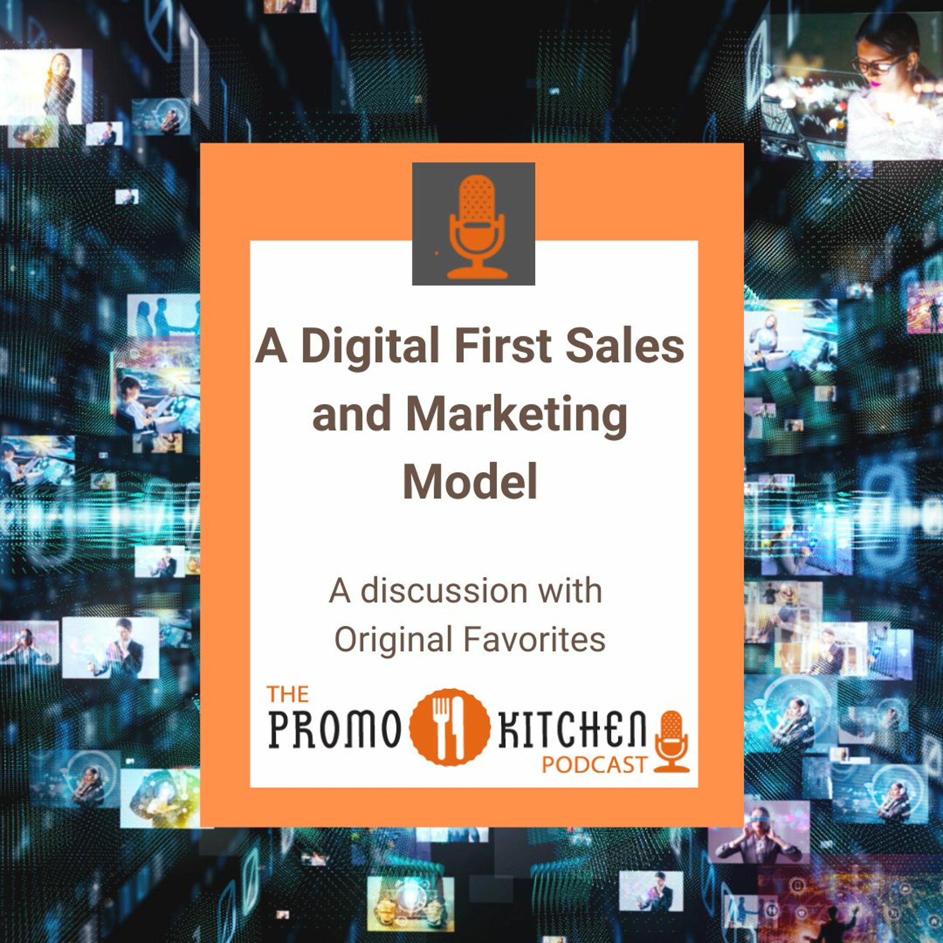 Promo Kitchen Podcast: A Digital First Sales and Marketing Model with Original Favorites
