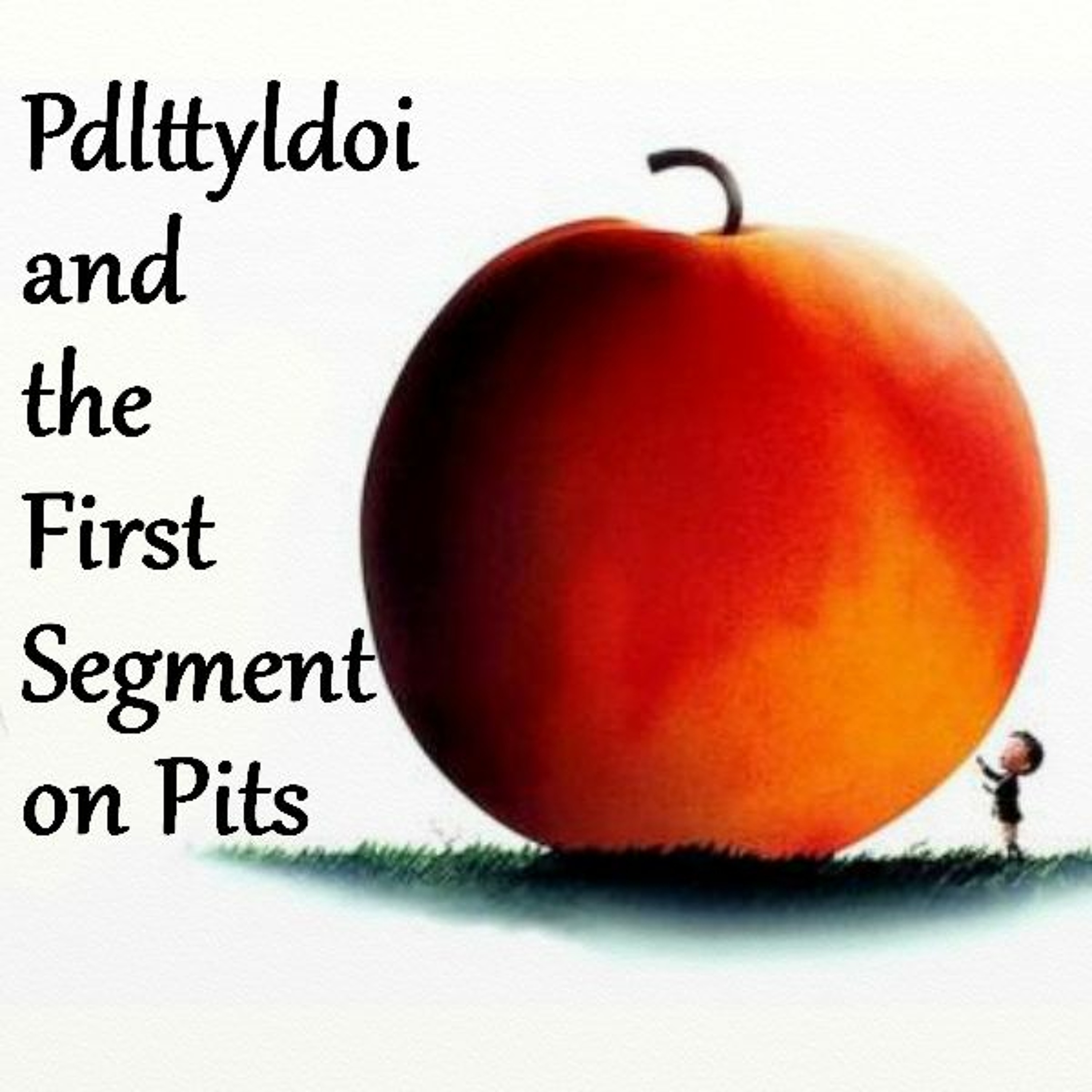 Please Don't Listen Episode 98- James and the Giant Peach... and pits?
