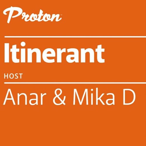 Anar & Mika D - Itinerant 007 on Proton Radio