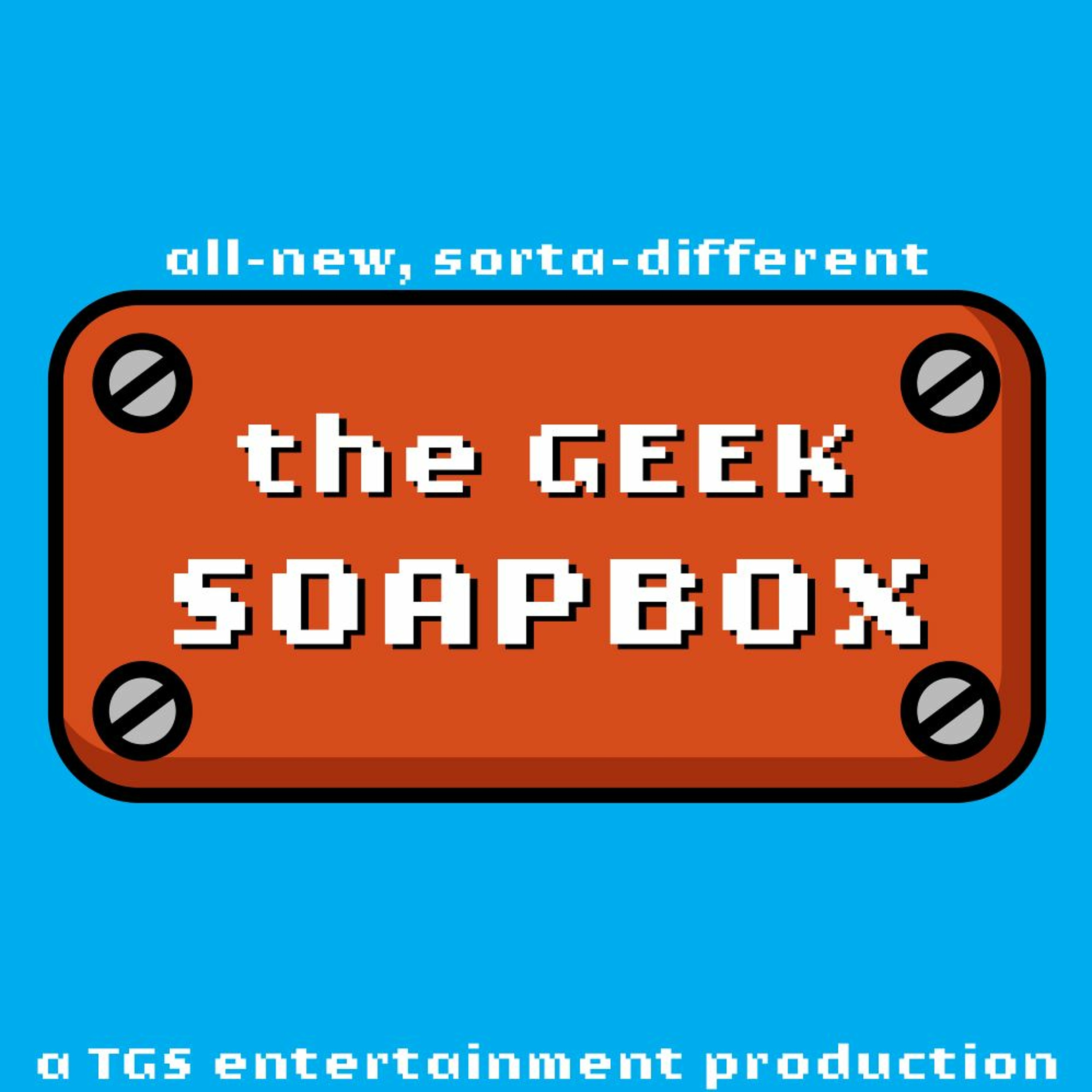 The Geek Soapbox