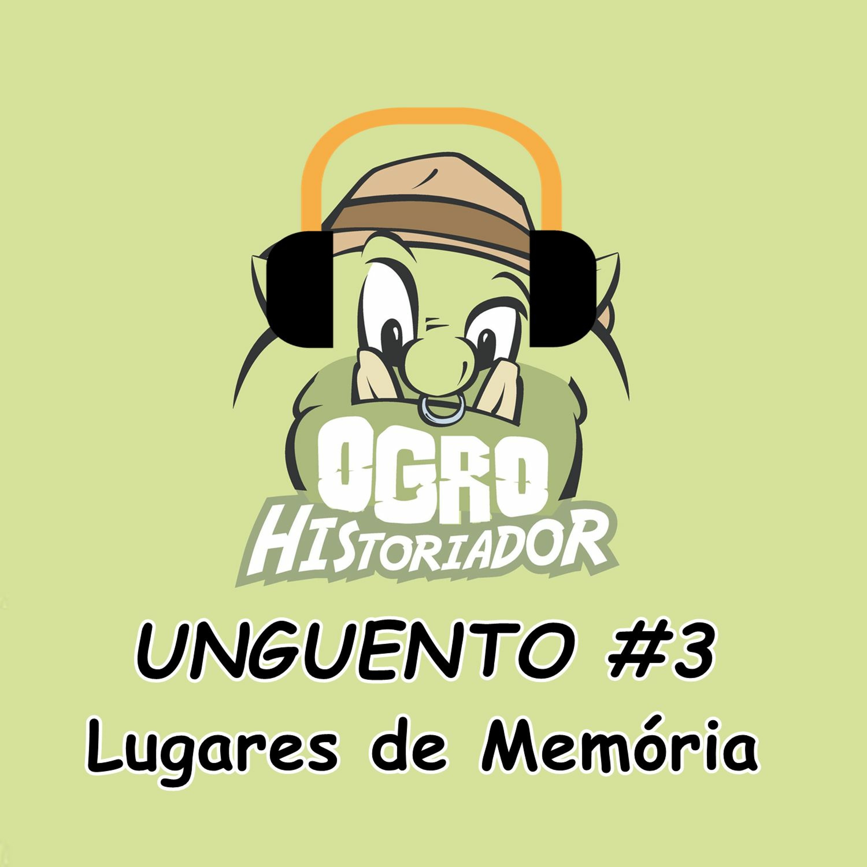 Unguento do Ogro #3: Lugares de Memória Unguento do Ogro #3: Lugares de Memória