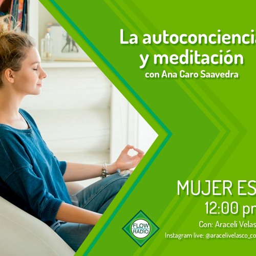 Mujer es... 034 - La autoconciencia y meditación con Ana Caro Saavedra