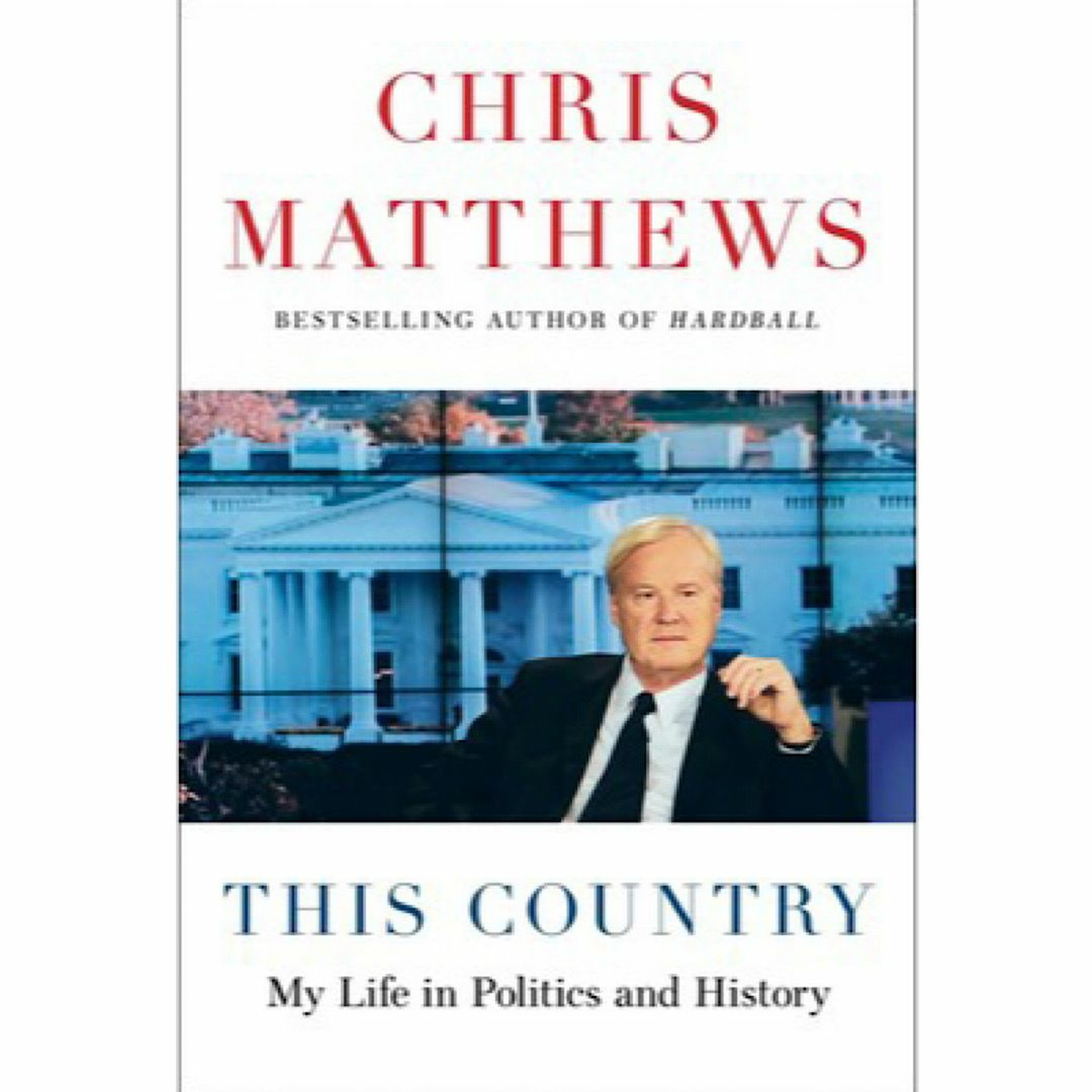 Chris Matthews - This Country; My Life In Politics & History