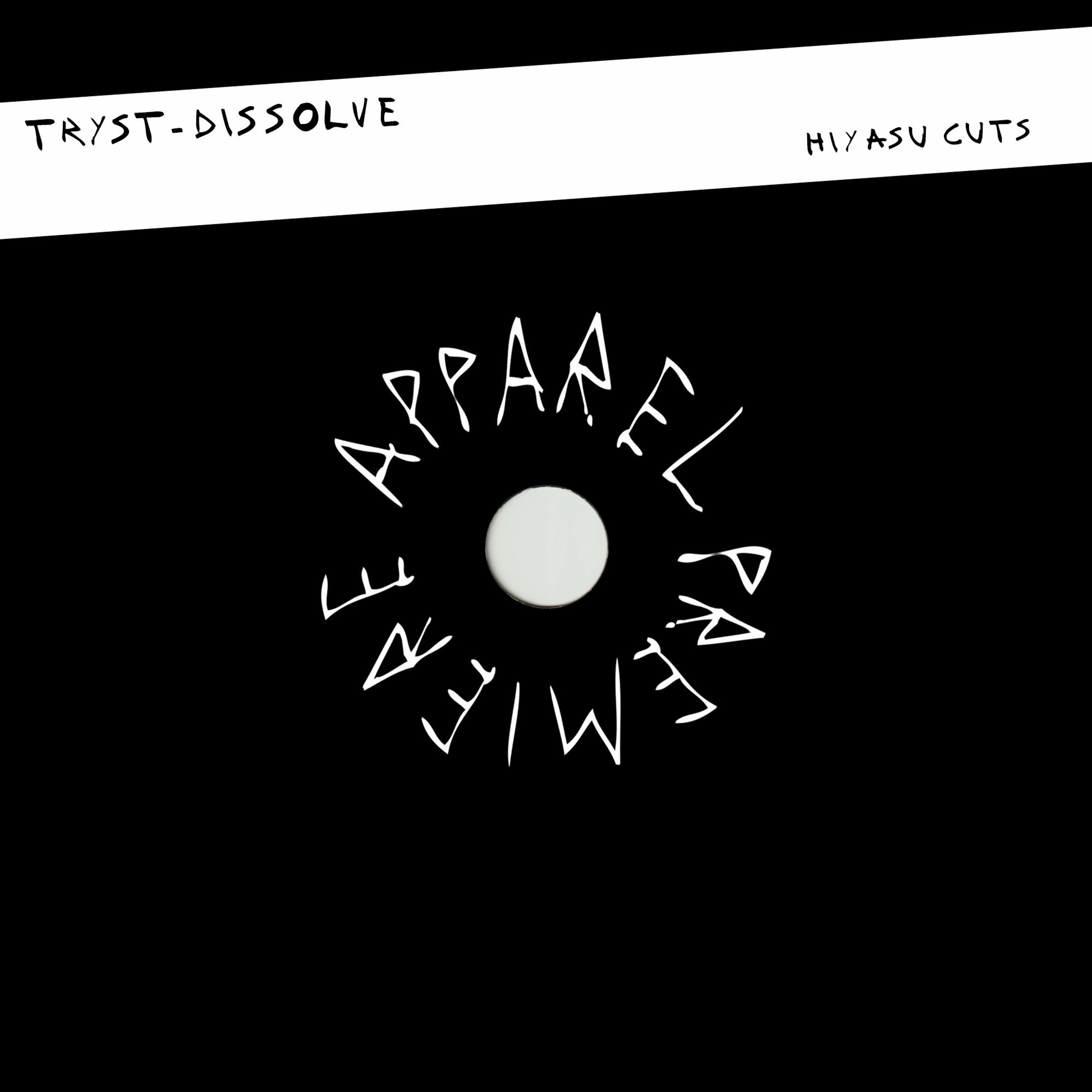 APPAREL PREMIERE: Tryst - Dissolve [Hiyasu Cuts]