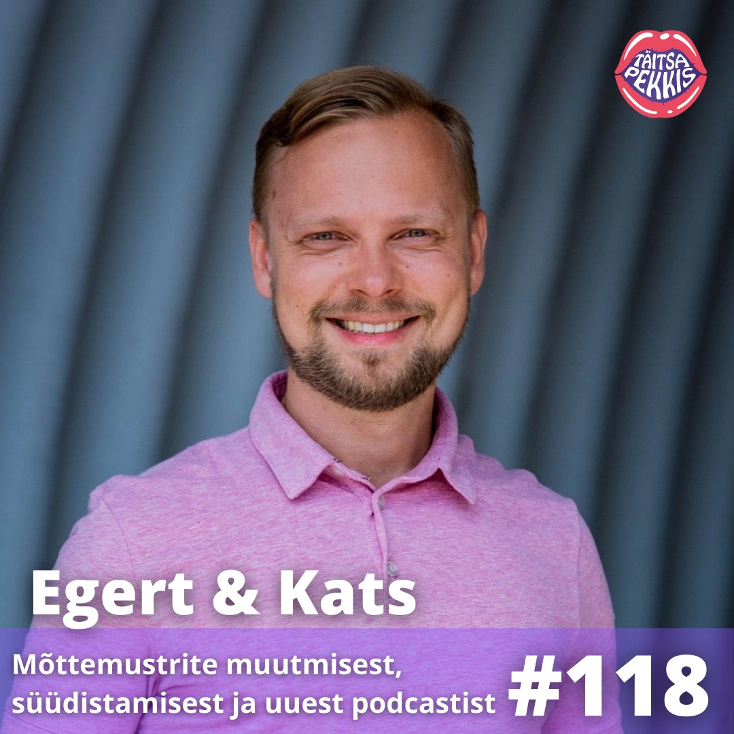 #118 – Egert ja Kats – mõttemustrite muutmisest, süüdistamisest ja uuest podcastist