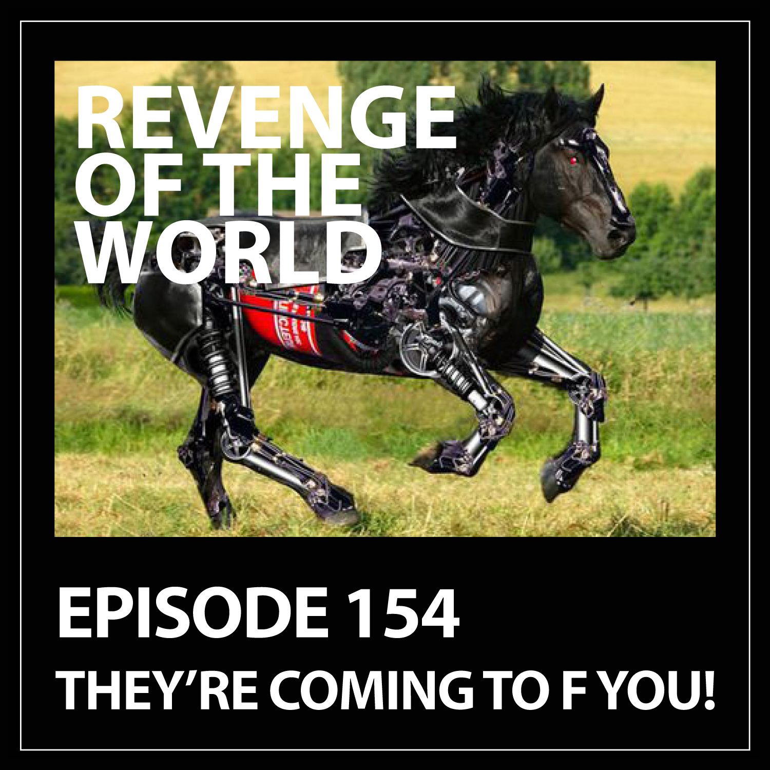 EPISODE 154 - THEY'RE COMING TO F YOU!