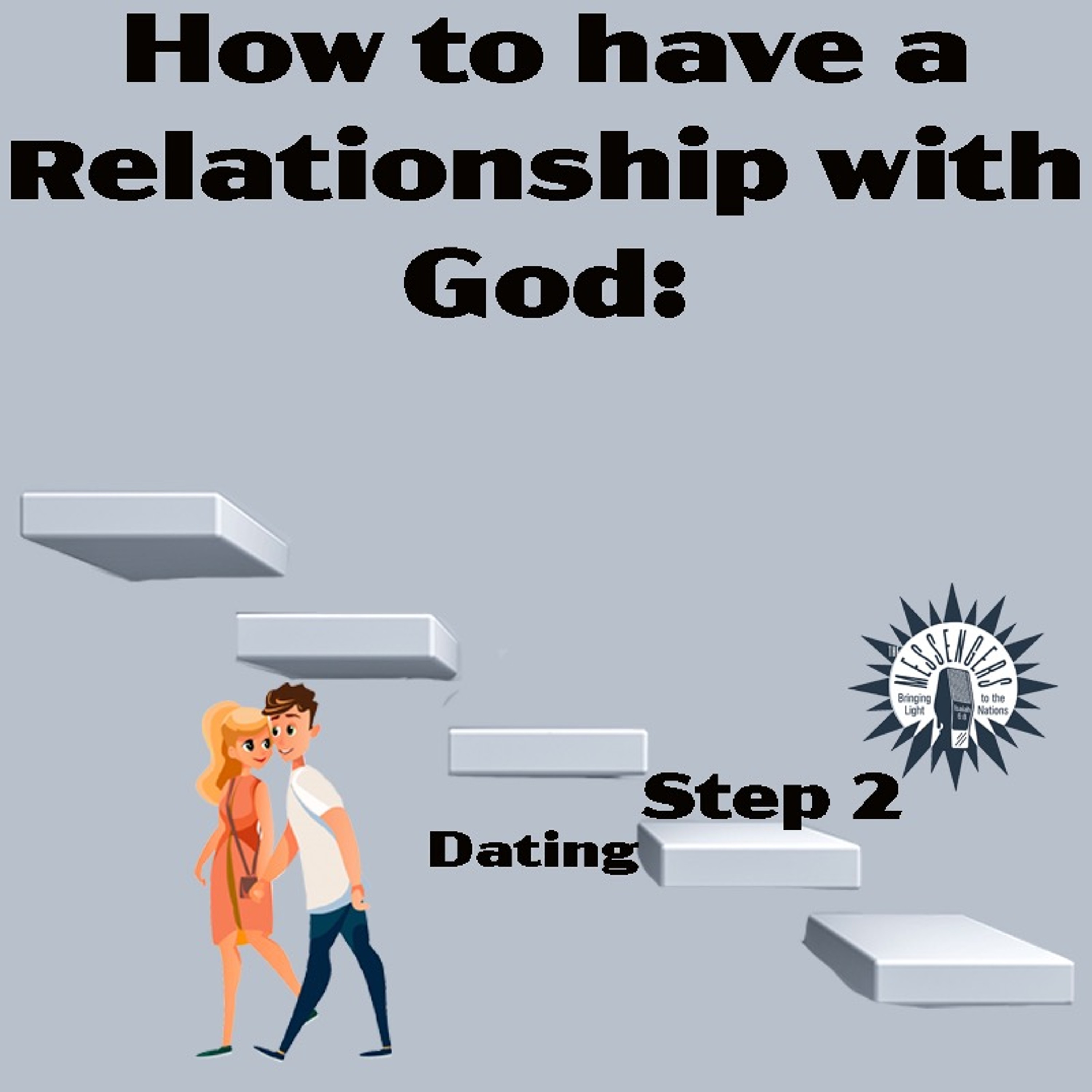 How to Have a Relationship with God: Step 2 "Dating"