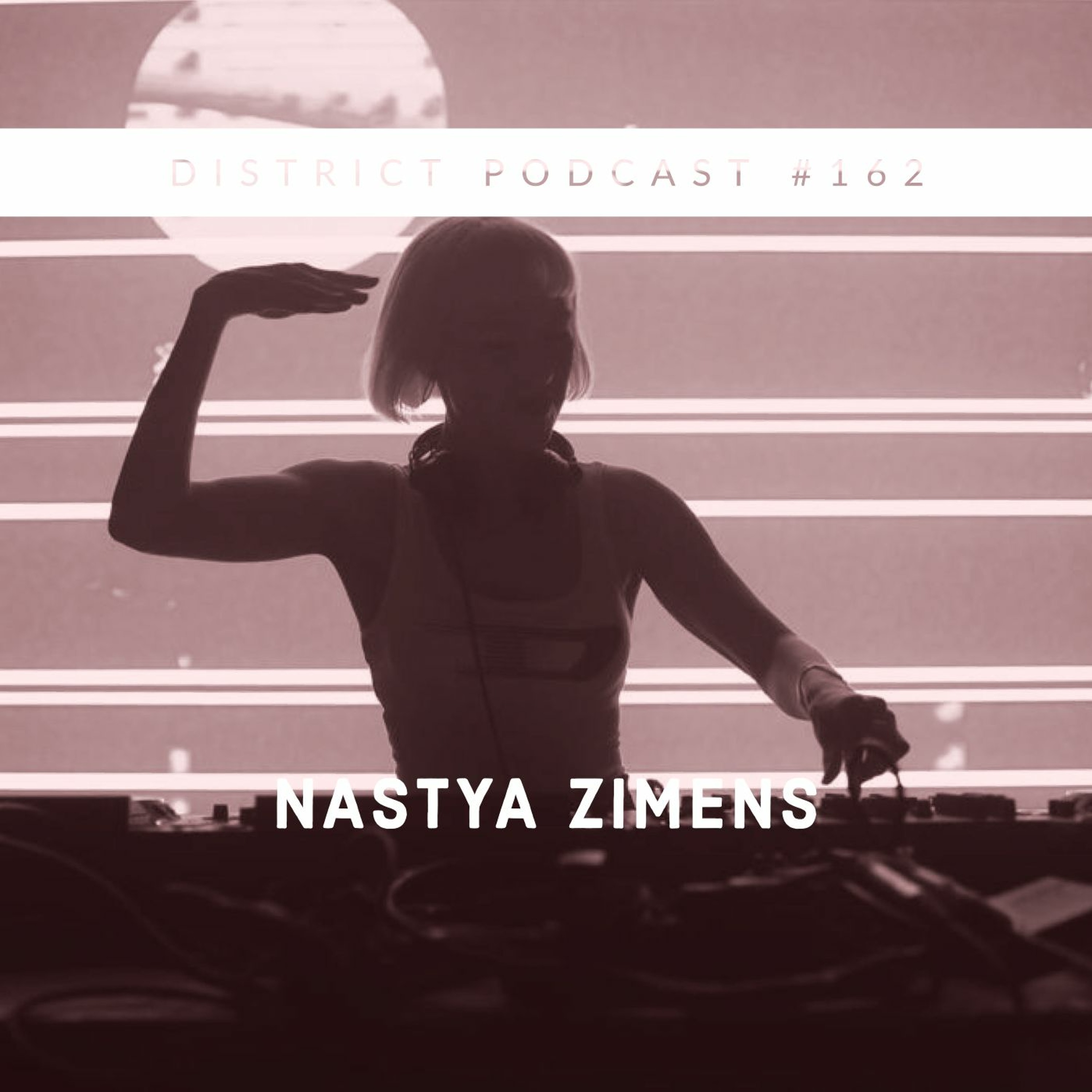 Nastya Zimens - DISTRICT Podcast vol. 162