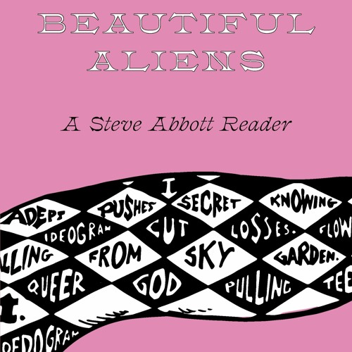 Launch For Beautiful Aliens: A Steve Abbott Reader — February 24th, 2020