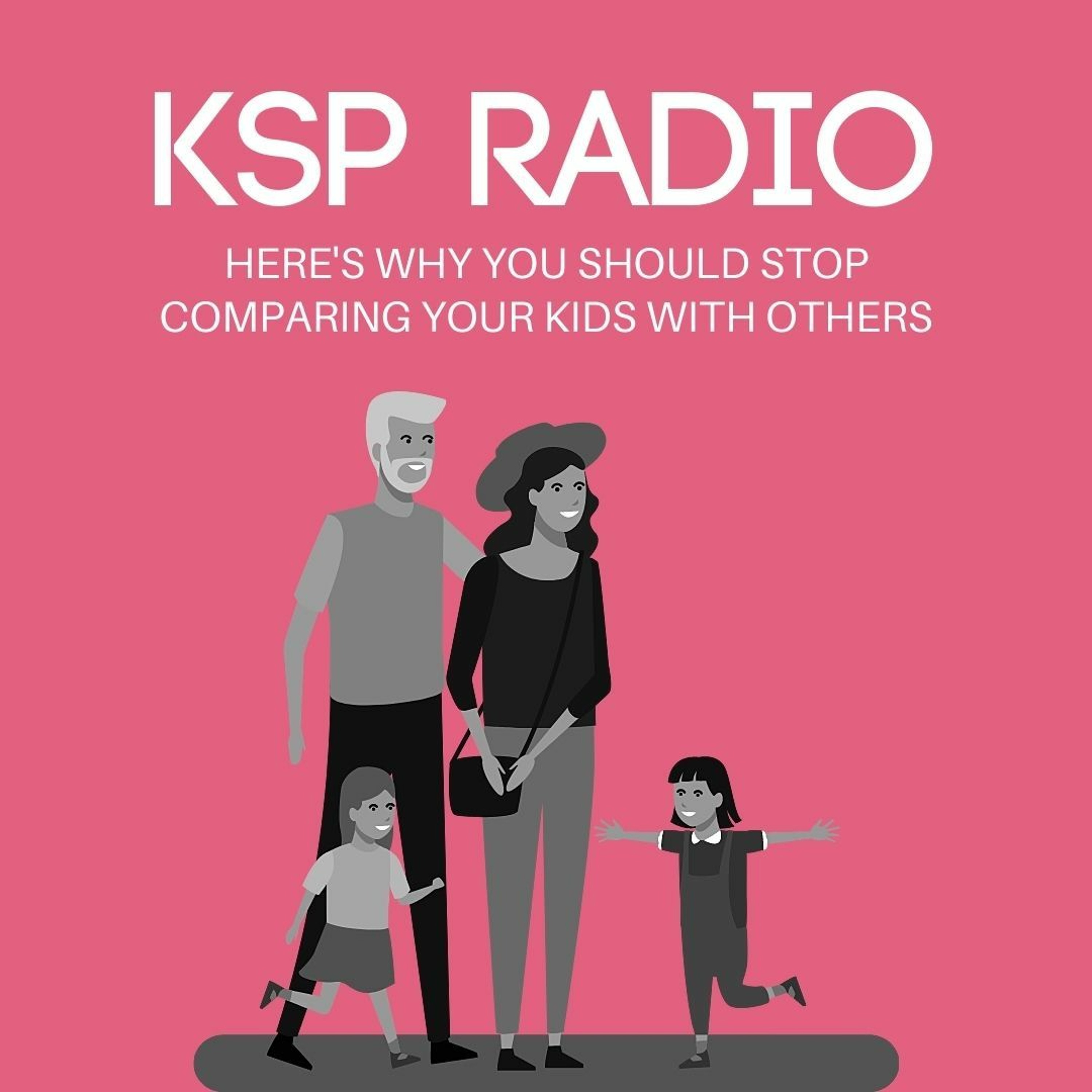 KSP Radio 374: Here's Why You Should Stop Comparing Your Kids With Others