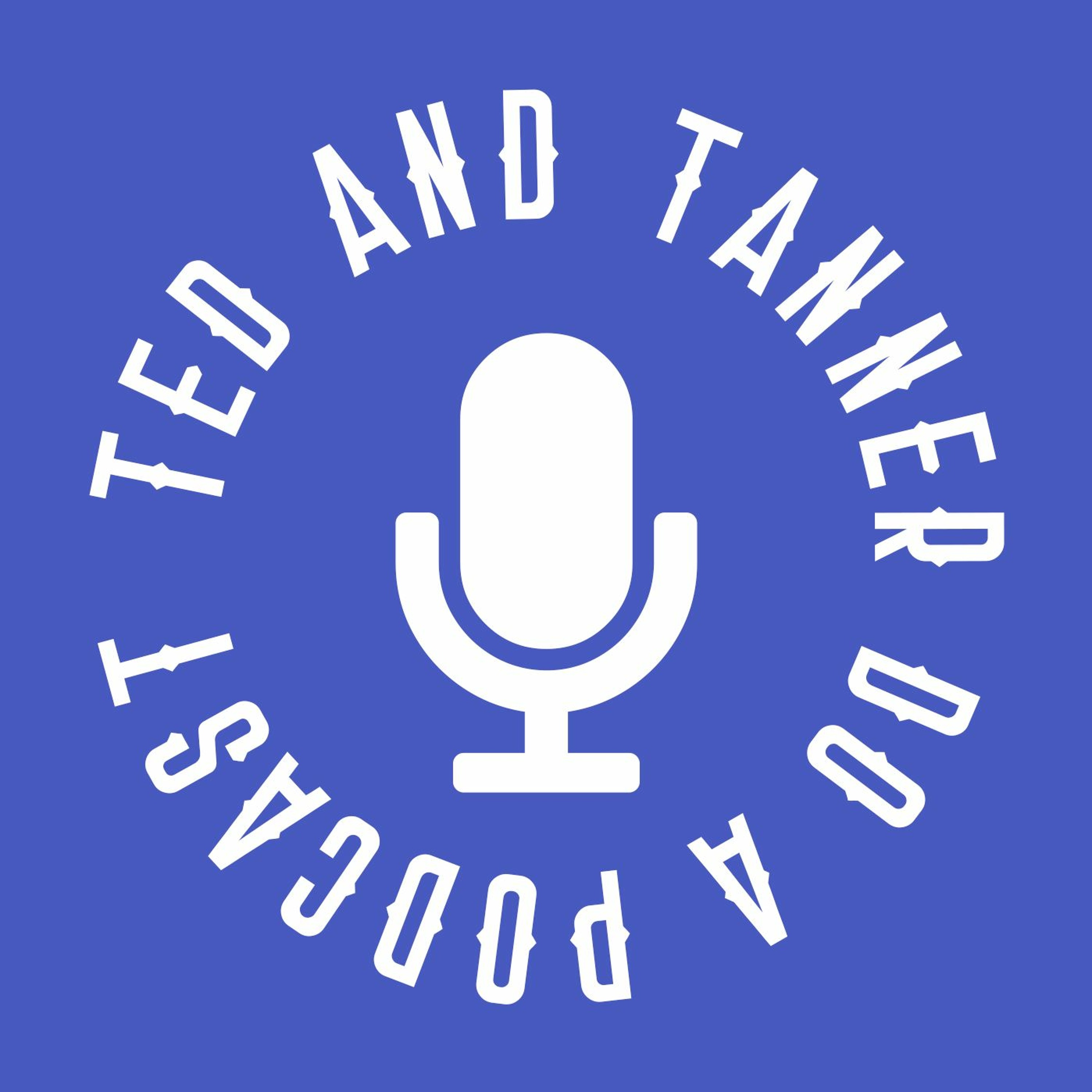 Ted and Tanner Do a Podcast