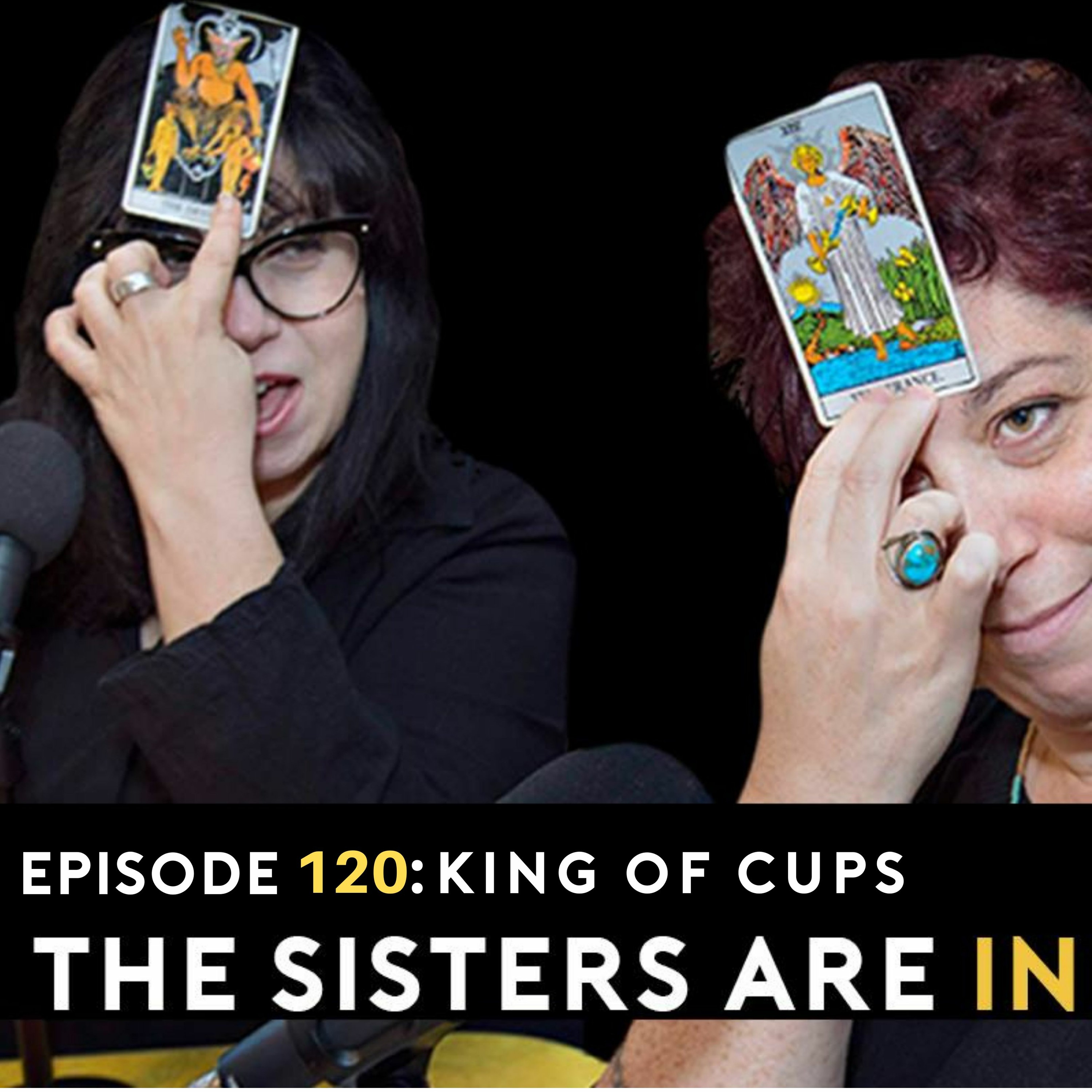 Episode 120: KING OF CUPS