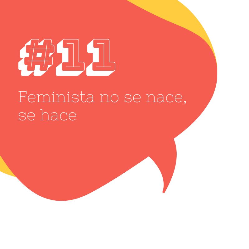 #11 Feminista no se nace, se hace