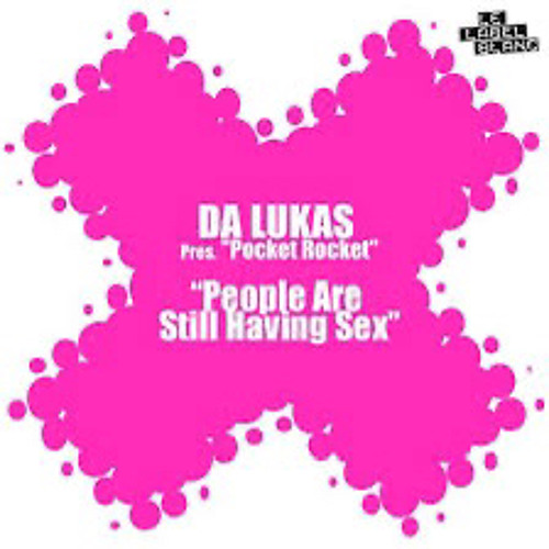 Stream Pocket Rocket Da Lukas People Are Still Having Sex Mix