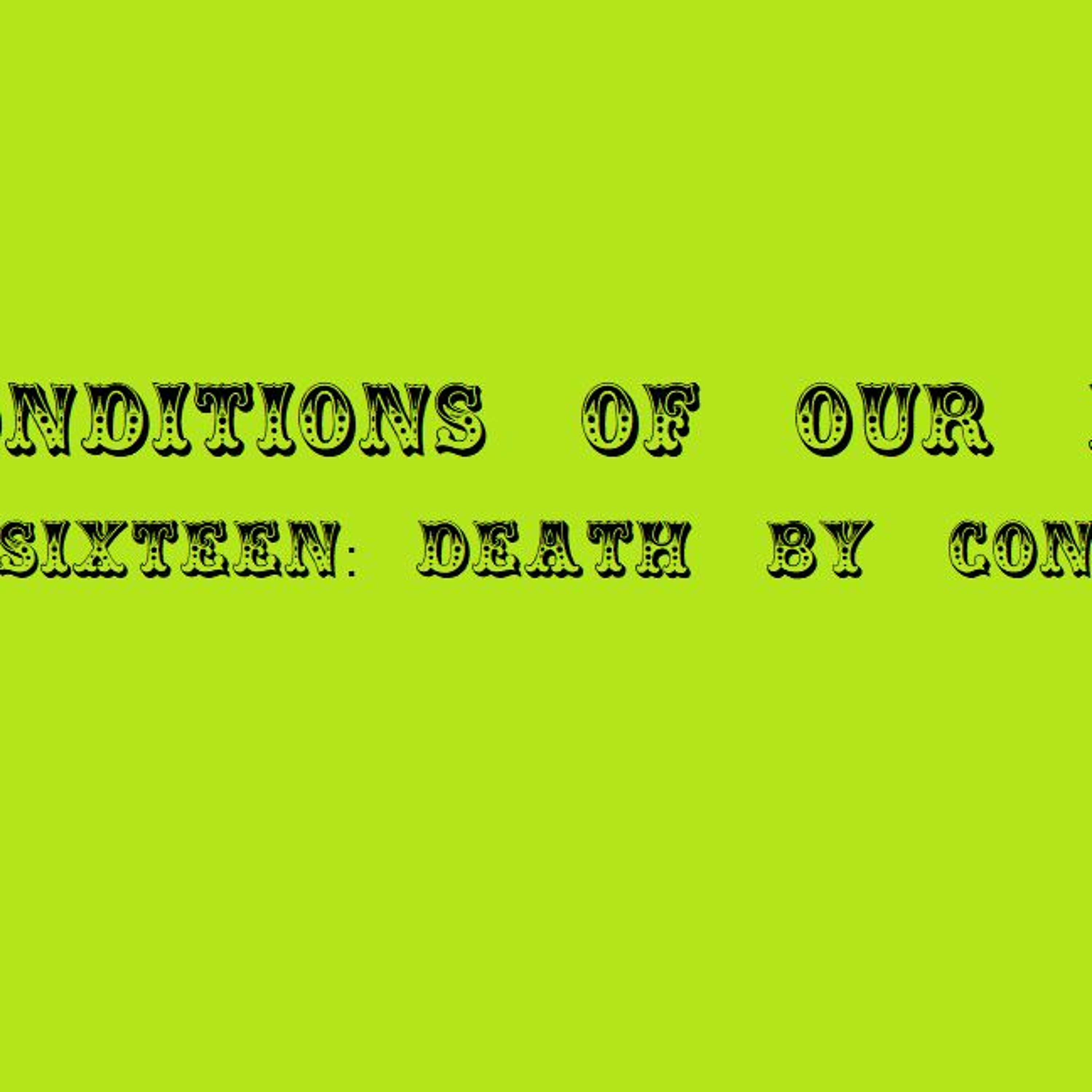 Episode Sixteen: Death by Consumption