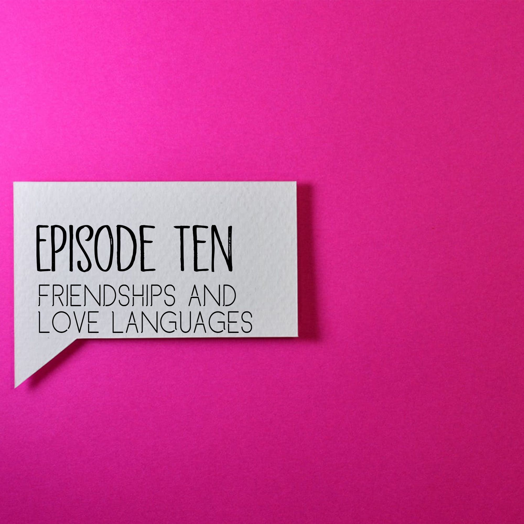 Episode 10: Friendships and Love Languages