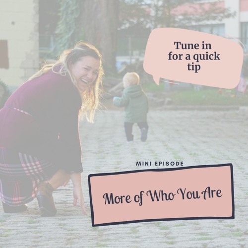 Mini Episode #8: More of Who You Are