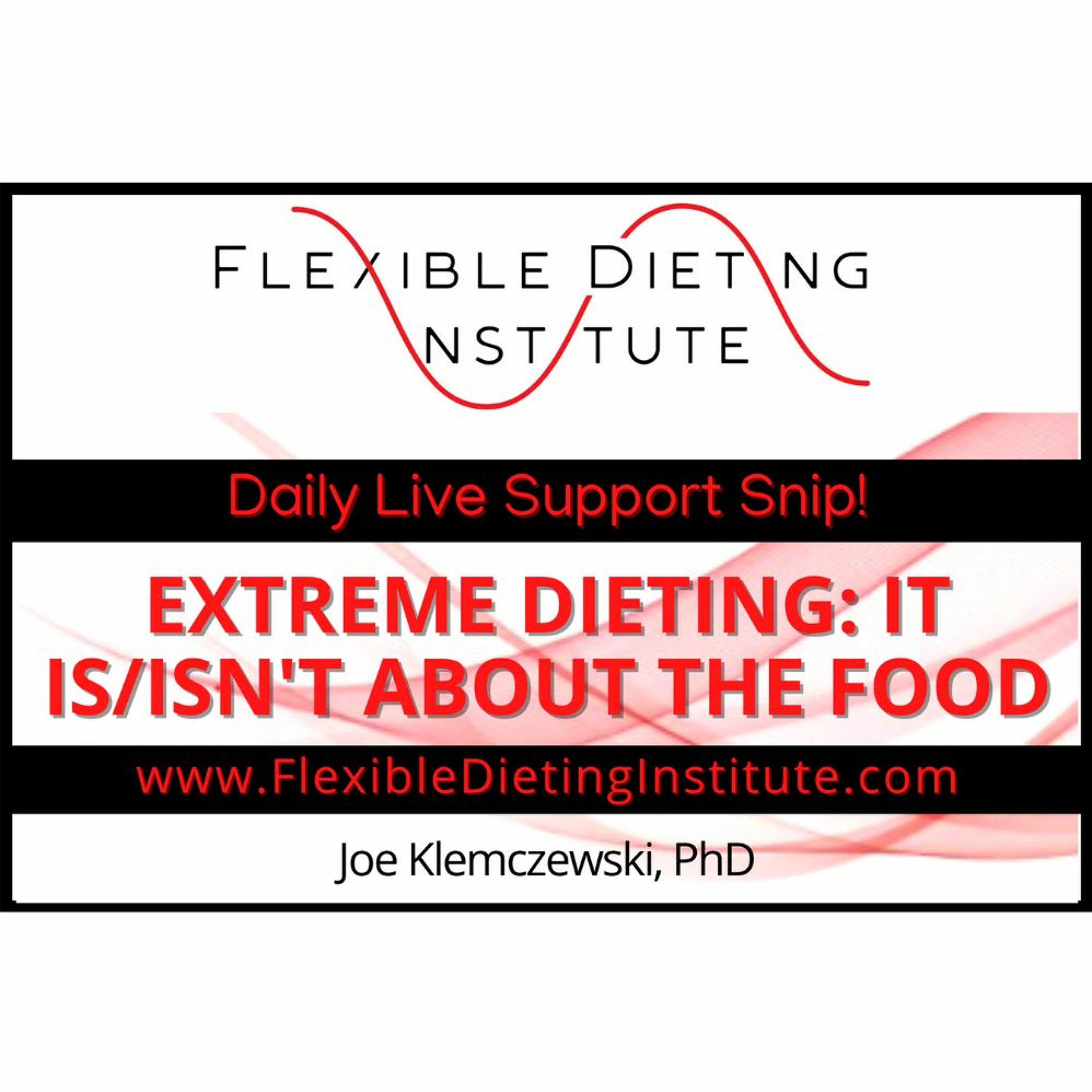 EXTREME DIETING: IT IS/ISN'T ABOUT THE FOOD - Flexible Dieting Institute