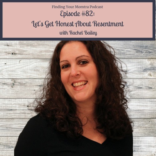 Episode #82: Let's Get Honest About Resentment with Rachel Bailey