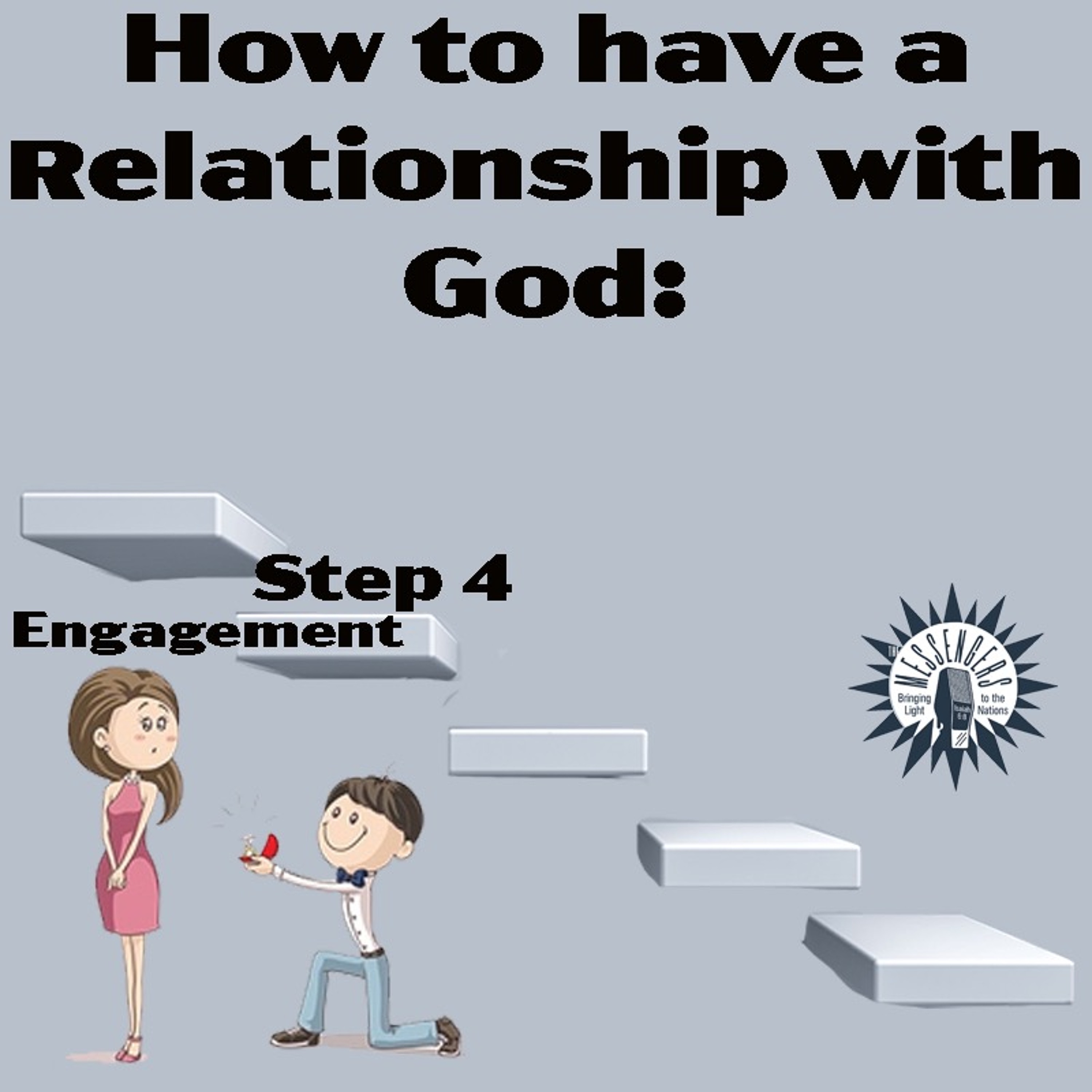 How to Have a Relationship with God: Step 4: Engagement