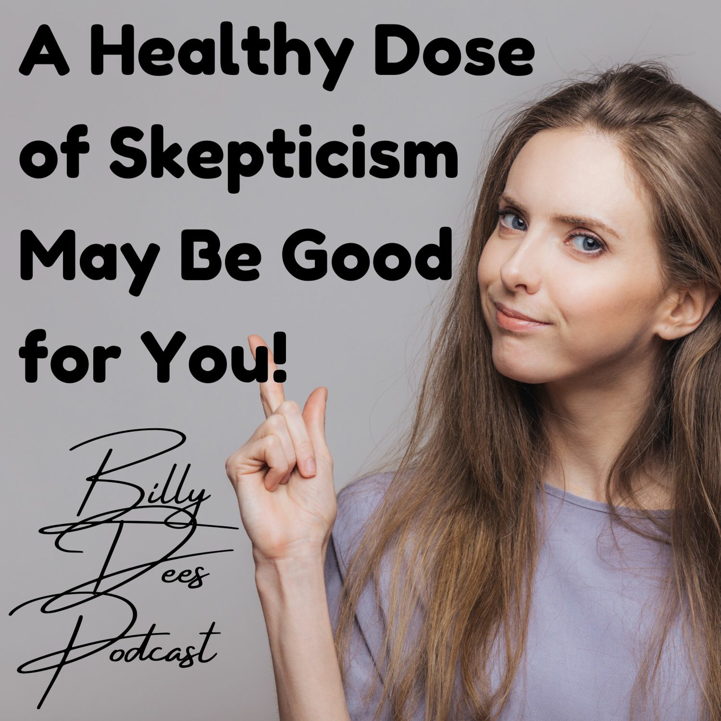 A Healthy Dose Of Skepticism May Be Good For You!