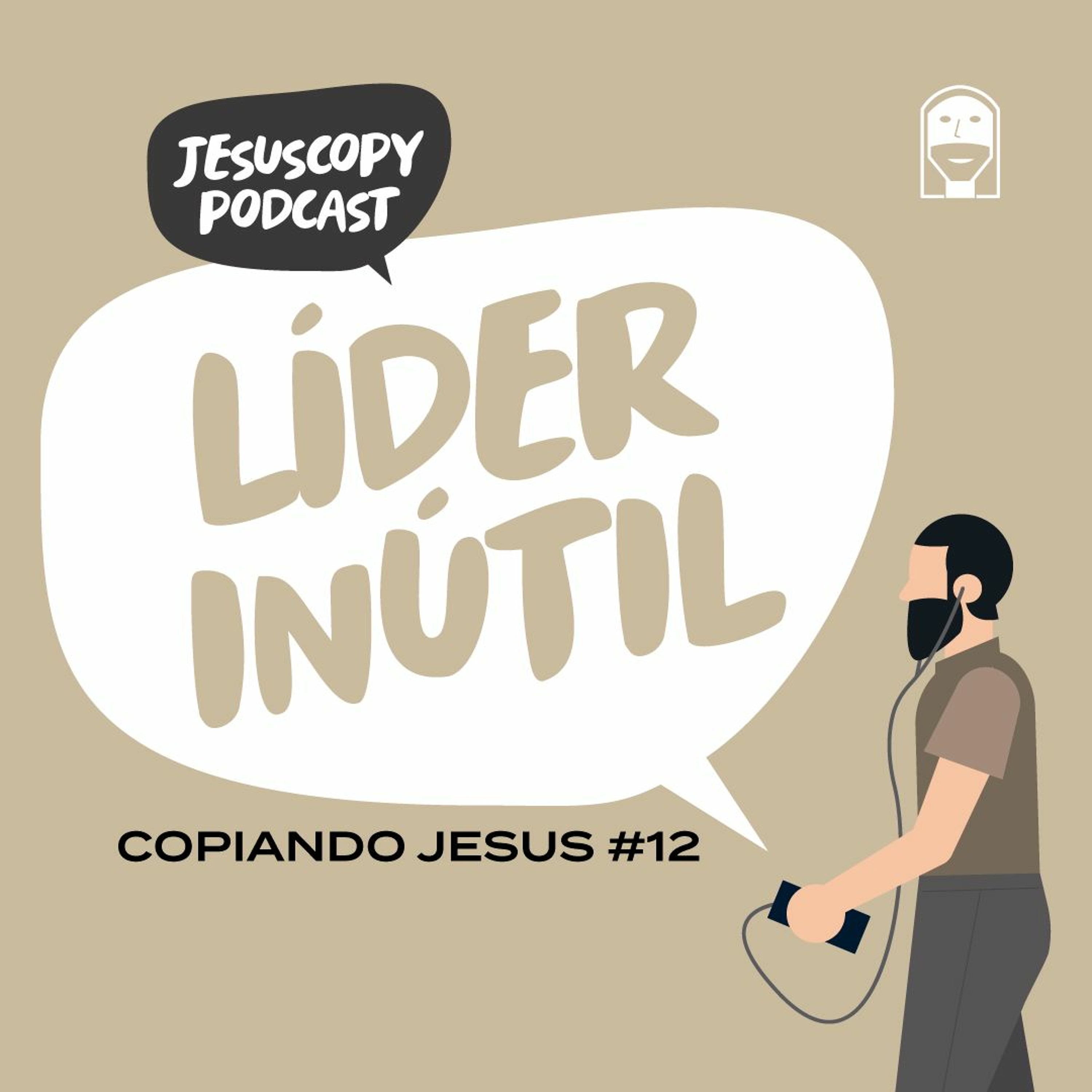 O LÍDER INÚTIL - Douglas Gonçalves (COPIANDO JESUS #12)