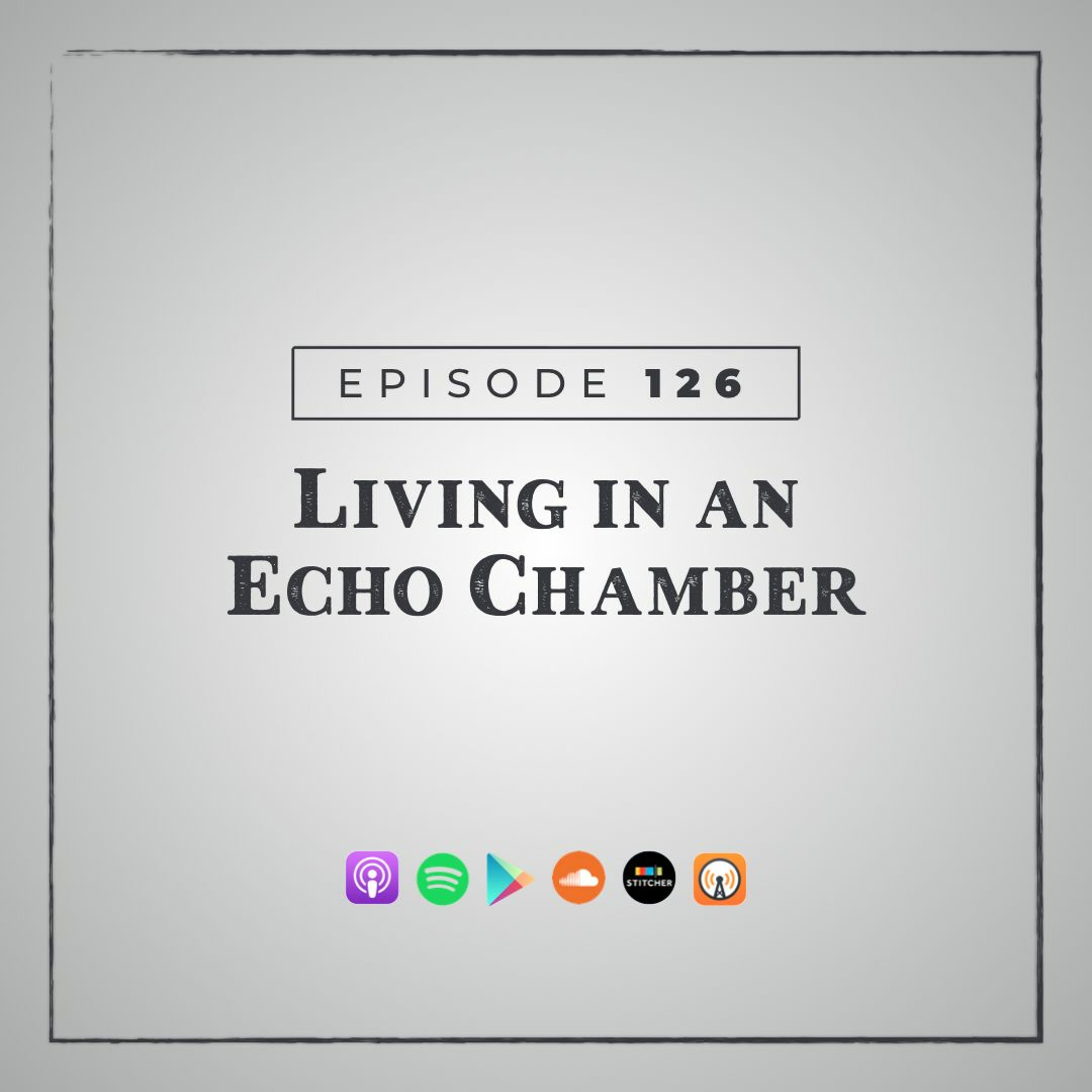 MMM 126: Living in an Echo Chamber