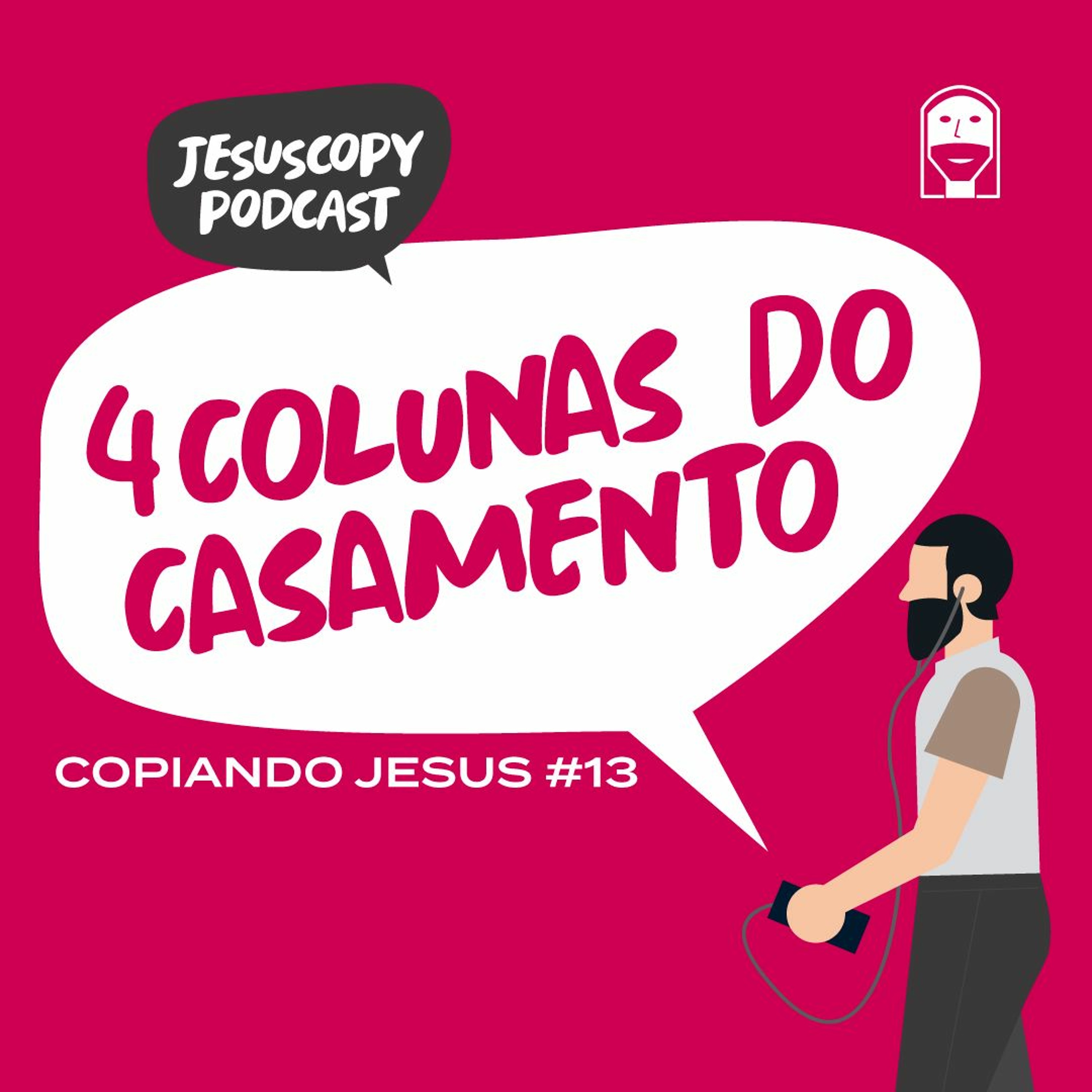 4 COLUNAS QUE SUSTENTAM UM CASAMENTO - Douglas Gonçalves (COPIANDO JESUS #13)