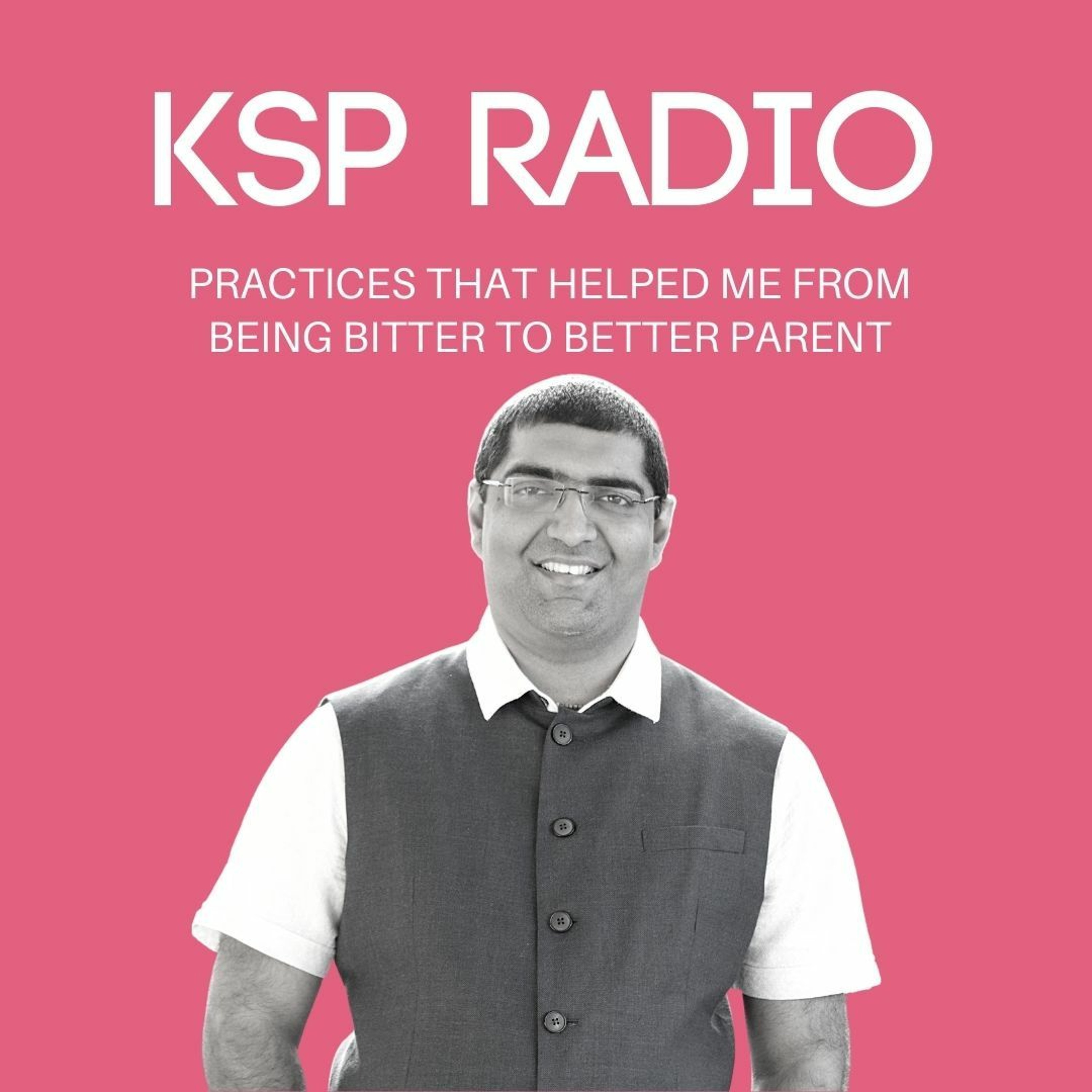 KSP Radio 369: Practices That Helped Me From Being Bitter To Better Parent