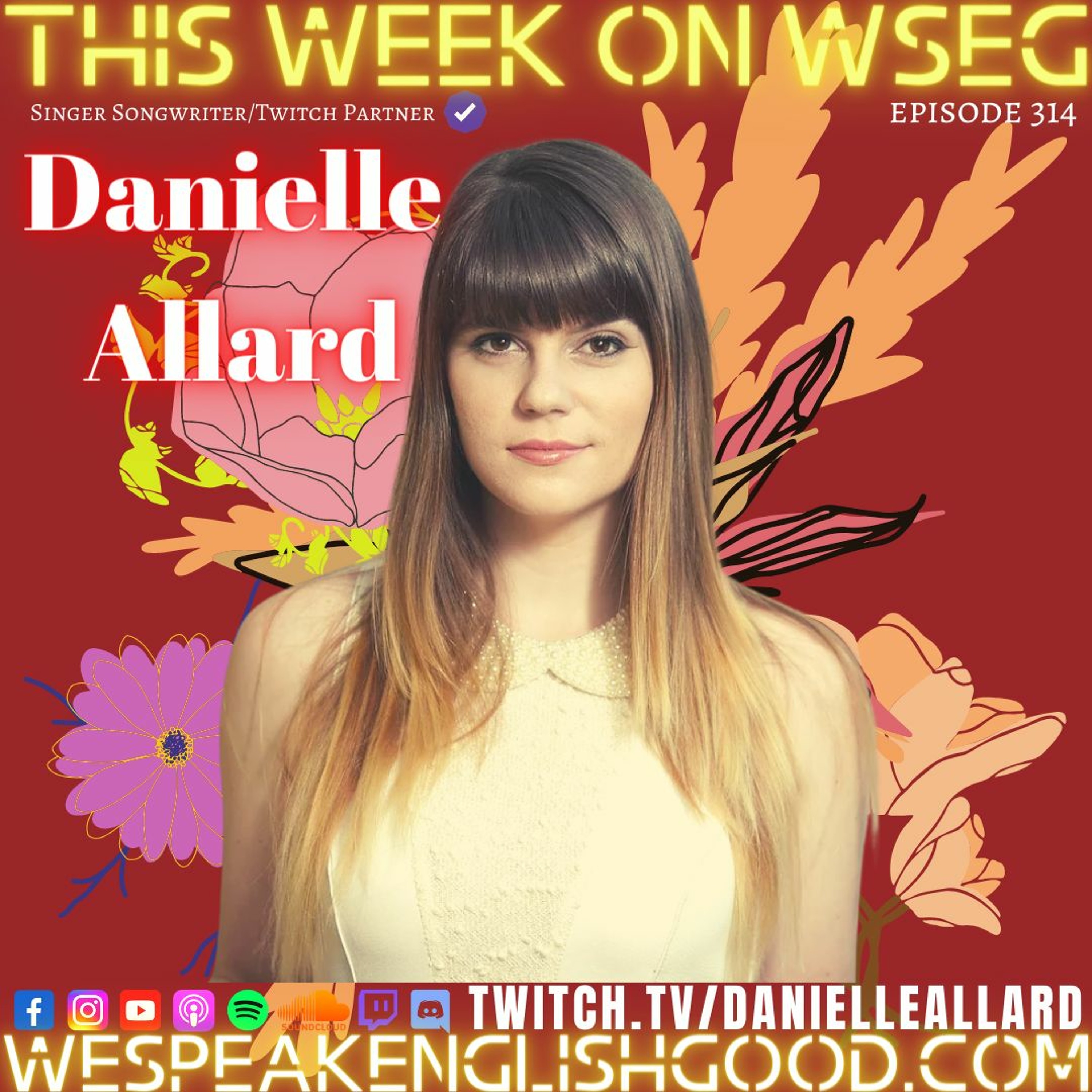 Episode 314 - Danielle Allard (Singer Songwriter/Twitch Partner)