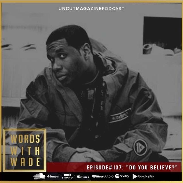 WordsWithWade Podcast Episode #137 |"Do You Believe?".