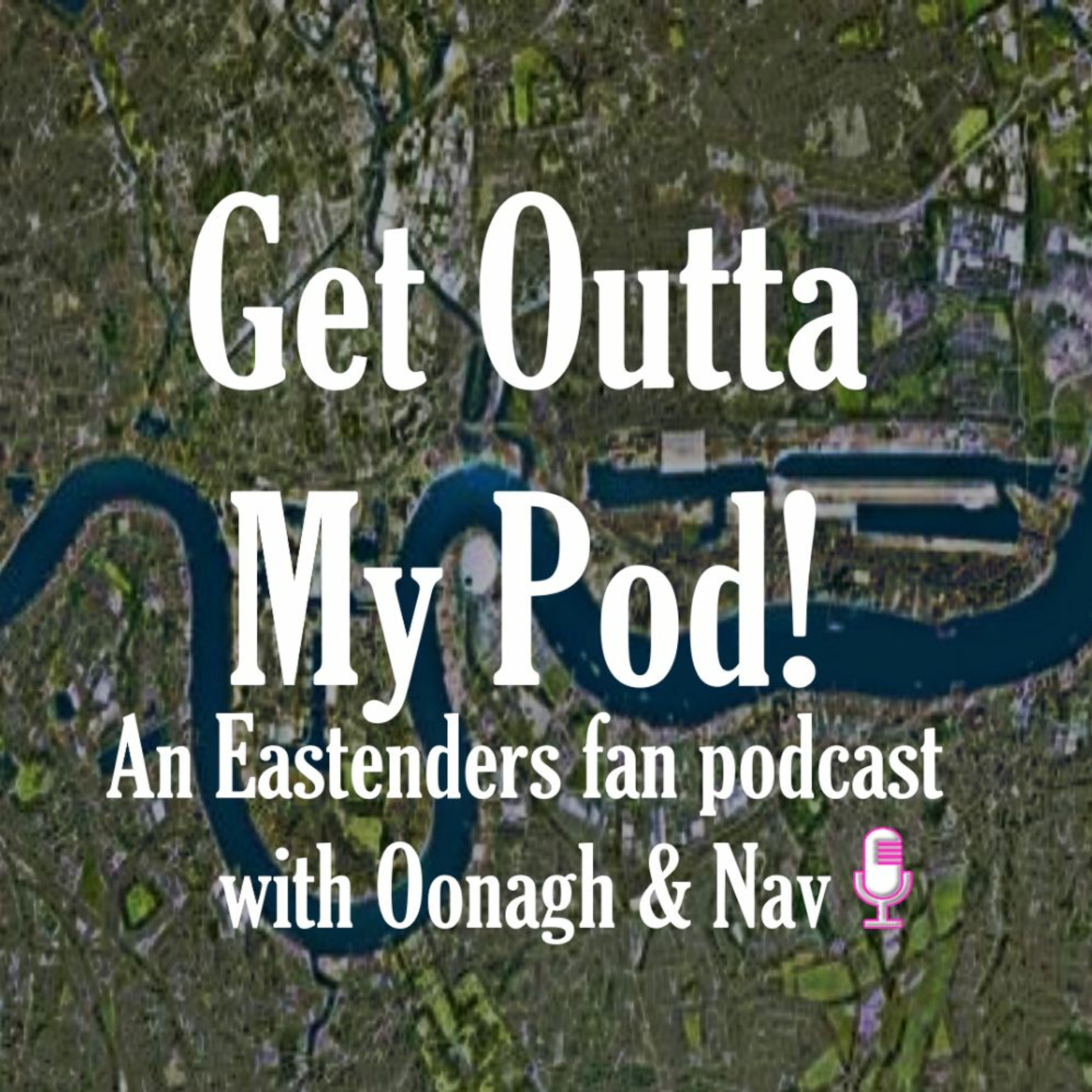 Get Outta My Pod - an Eastenders fan podcast