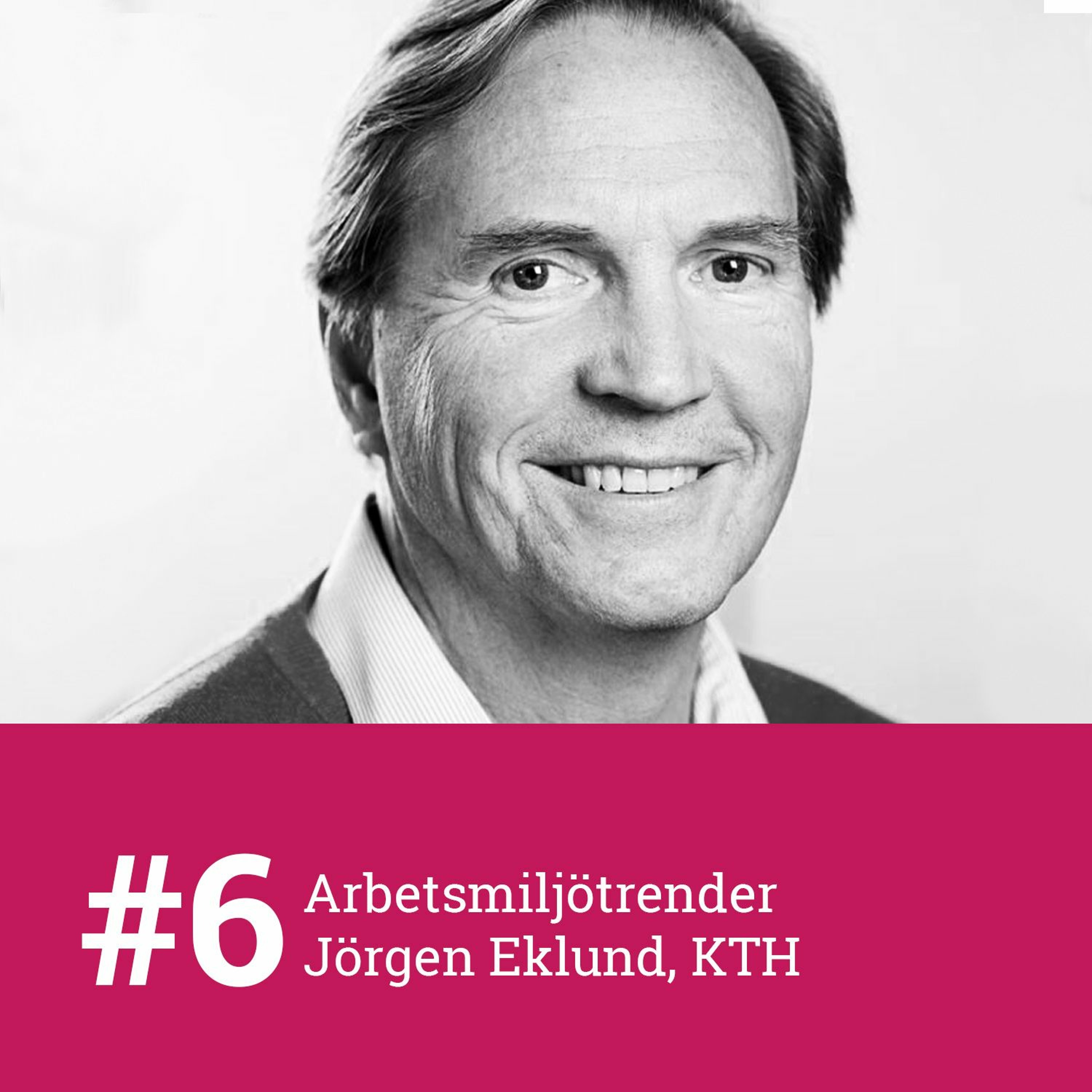 #6 - Arbetsmiljötrender med professor emeritus Jörgen Eklund vid Kungliga Tekniska Högskolan
