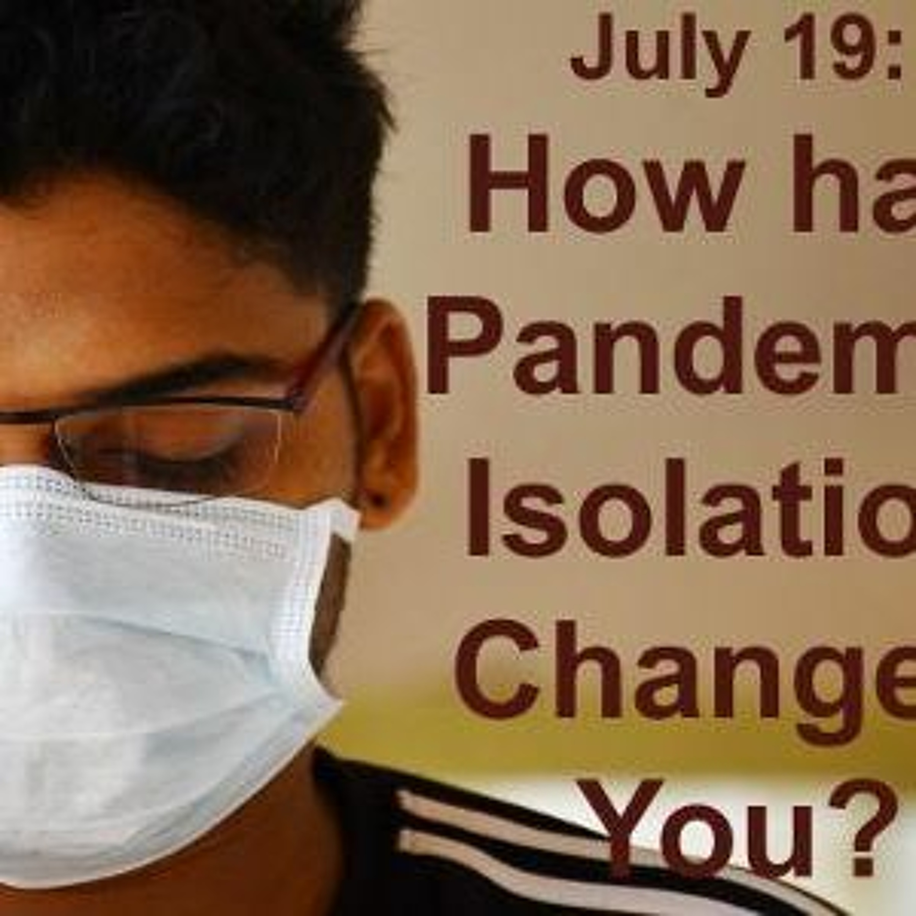 How has Pandemic Isolation Changed You?