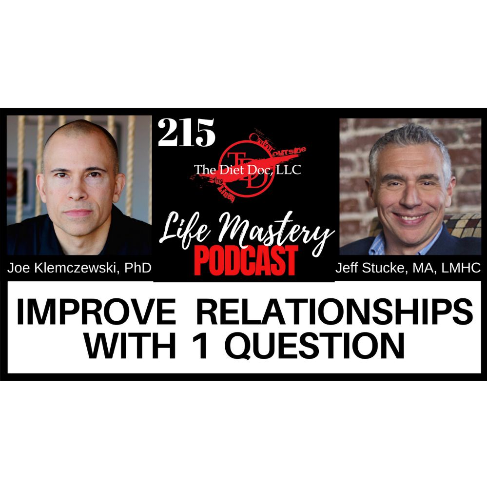 LIFE MASTERY PODCAST 215 - IMPROVE RELATIONSHIPS WITH 1 QUESTION