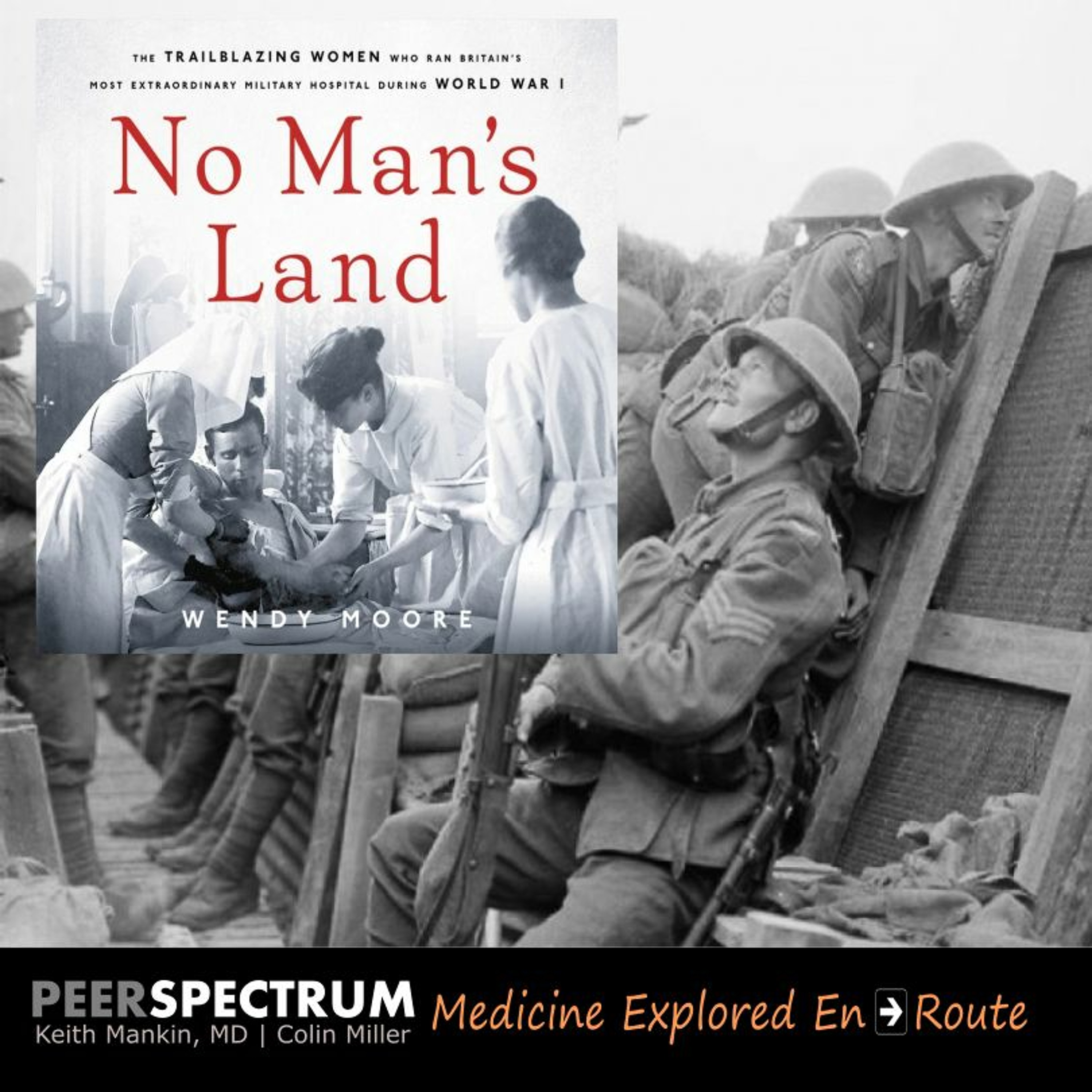 “No Man's Land.” The trailblazing women doctors of WWI with journalist & author, Wendy Moore