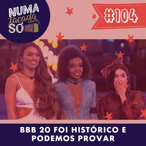 #104 - BBB 20 foi histórico e podemos provar