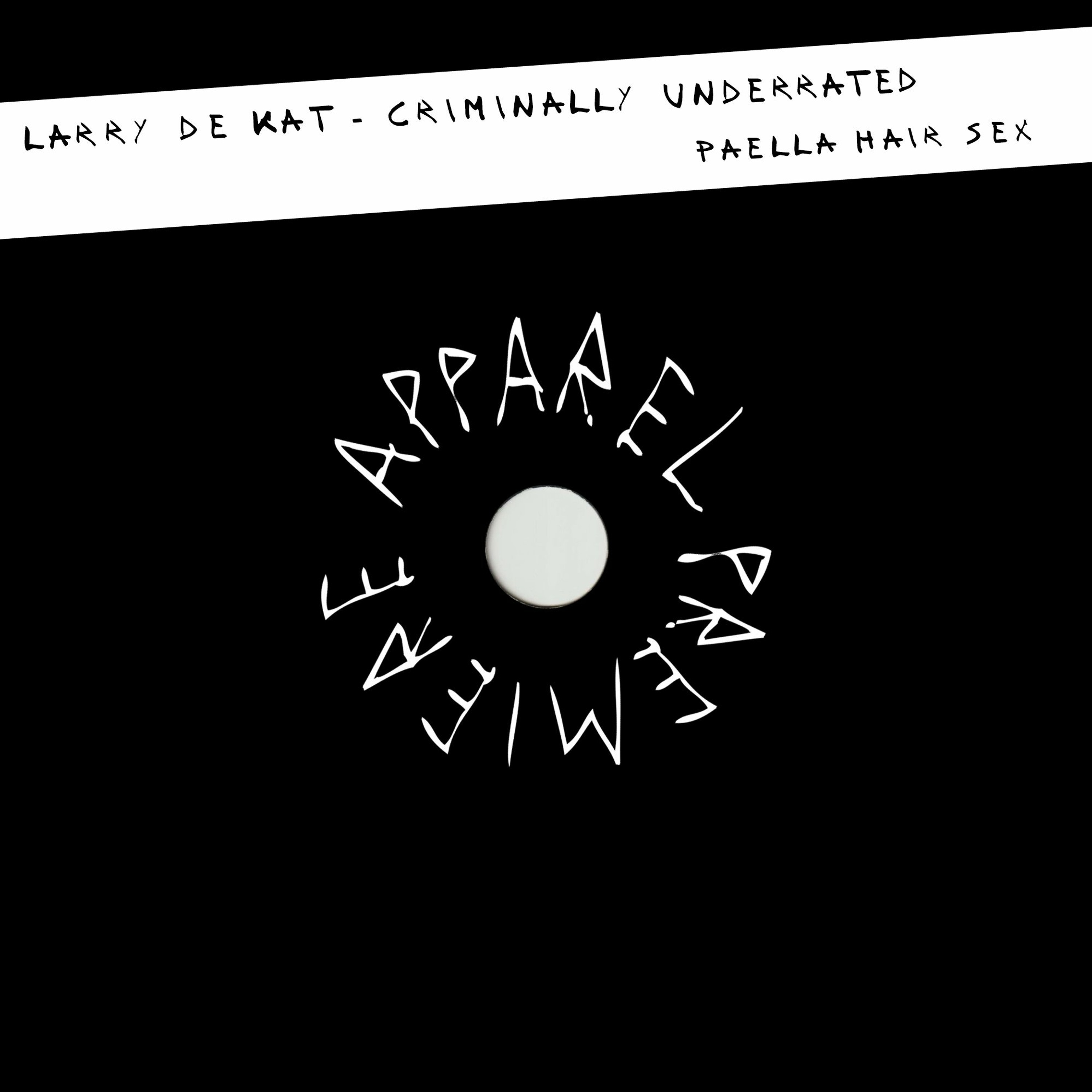 APPAREL PREMIERE: Larry de Kat - Criminally Underrated [Paella Hair Sex]