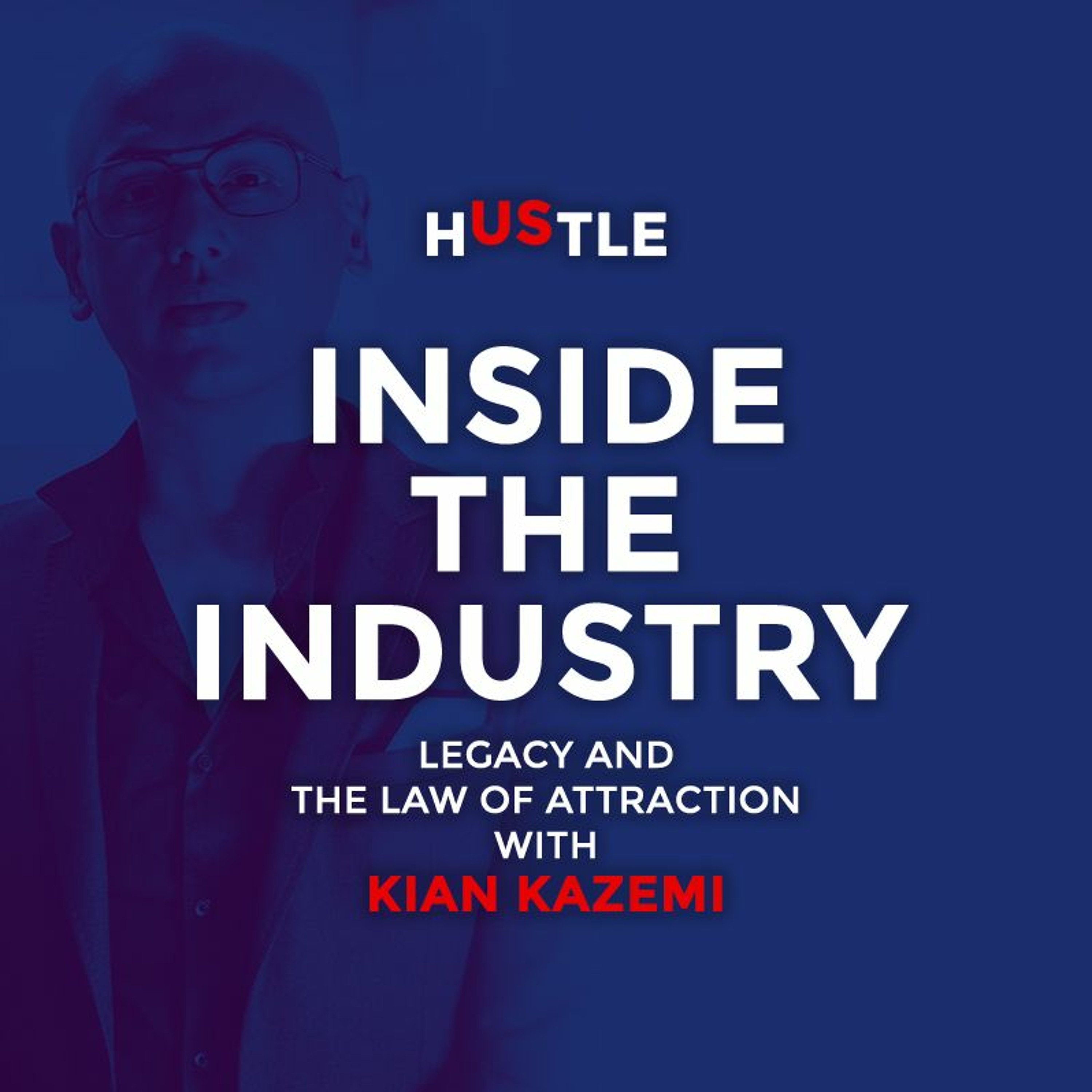 Episode 48: Legacy and the Law of Attraction with Kian Kazemi