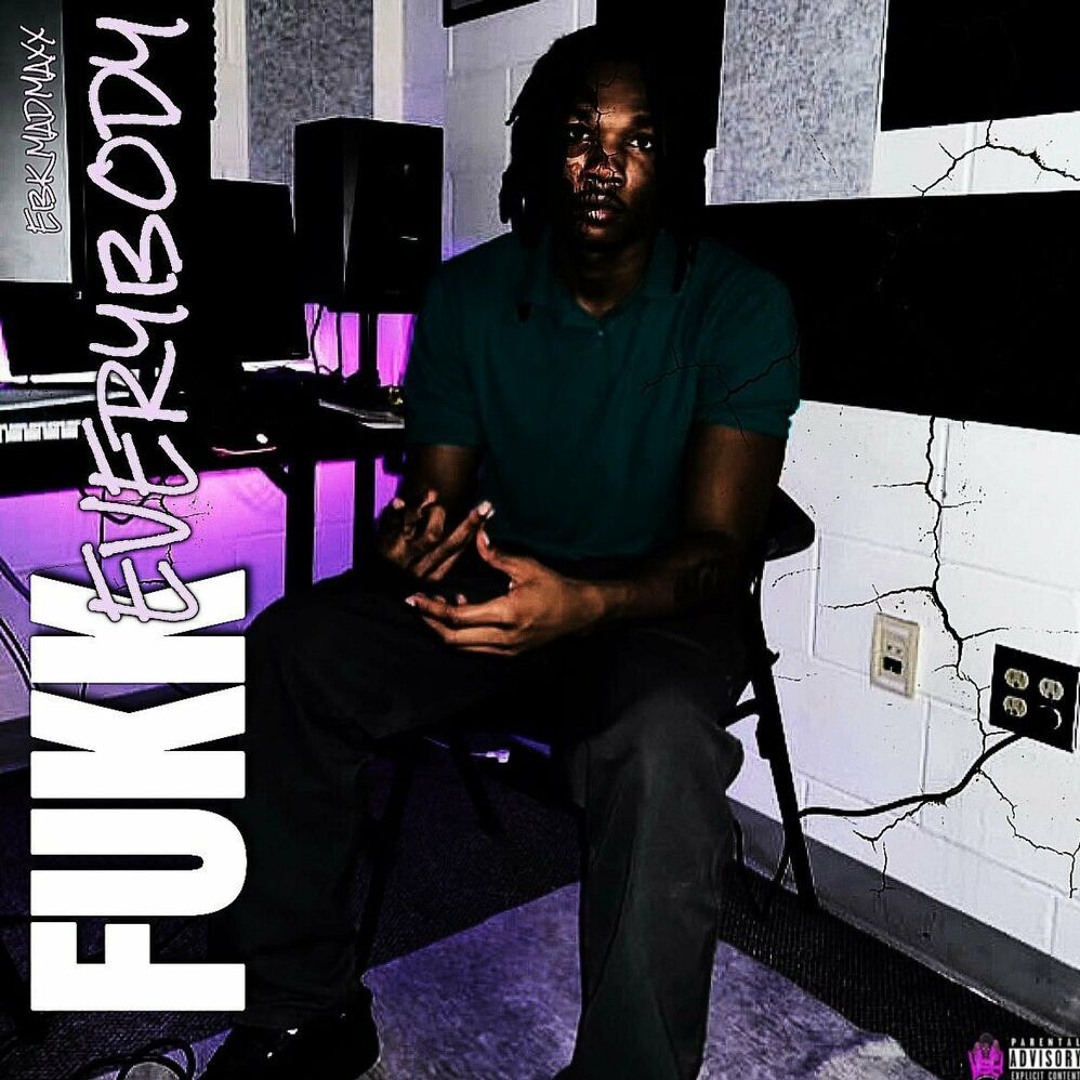 Stream Fuck Everybody By EBK MadMaxx Listen Online For Free On SoundCloud