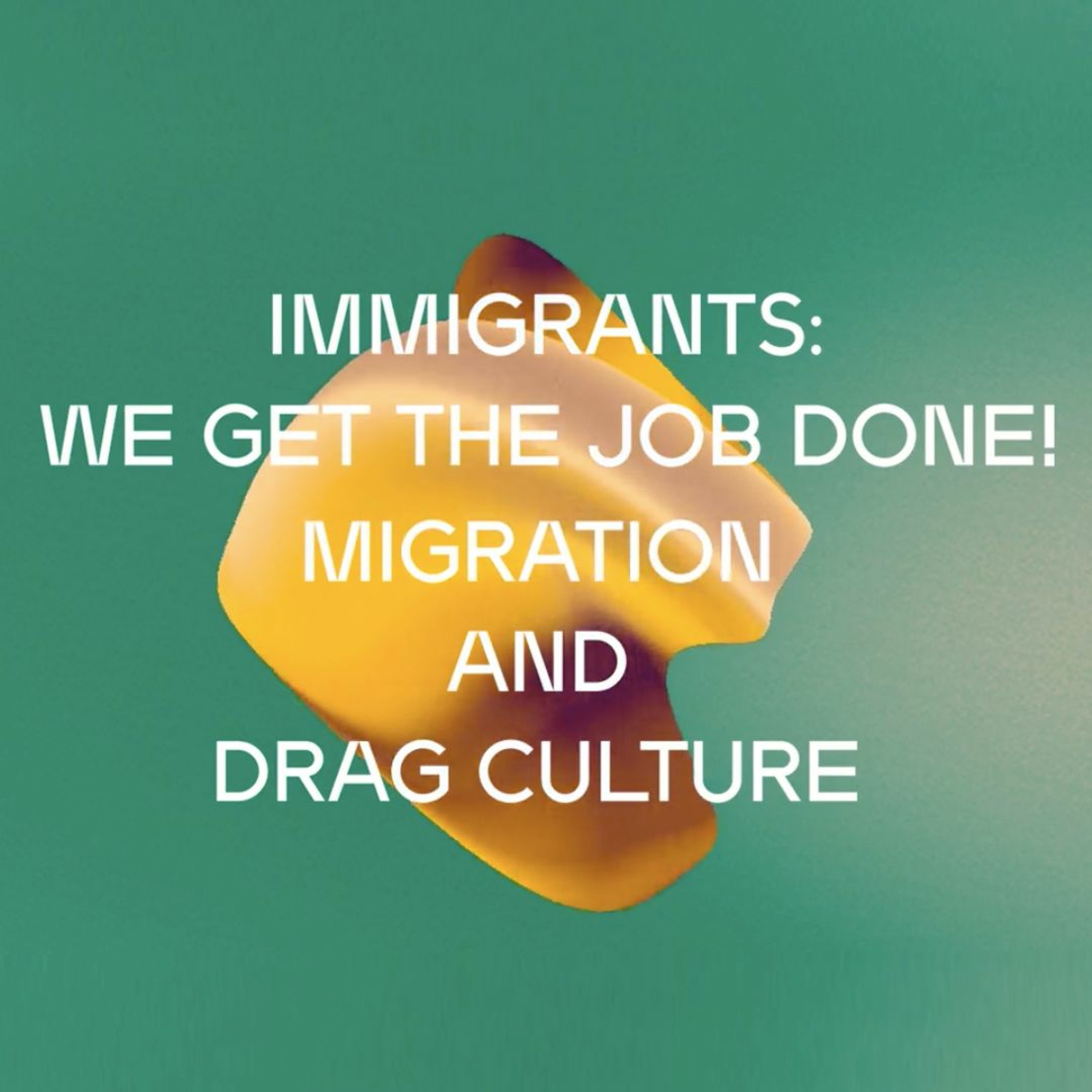 DICE 2019: Immigrants: We Get The Job Done! Migration and Drag Culture