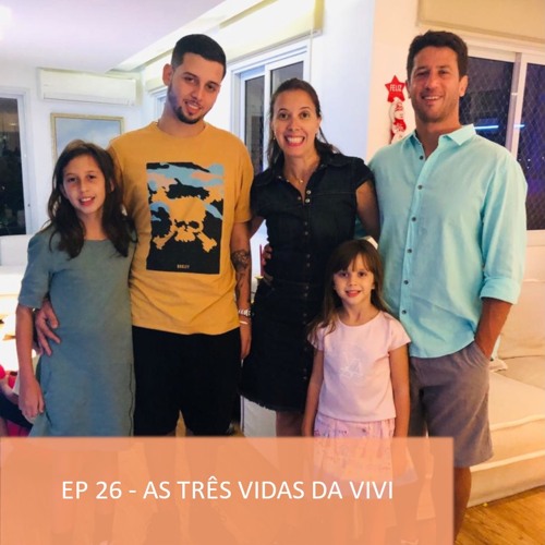#26 - as 3 vidas da Vivi