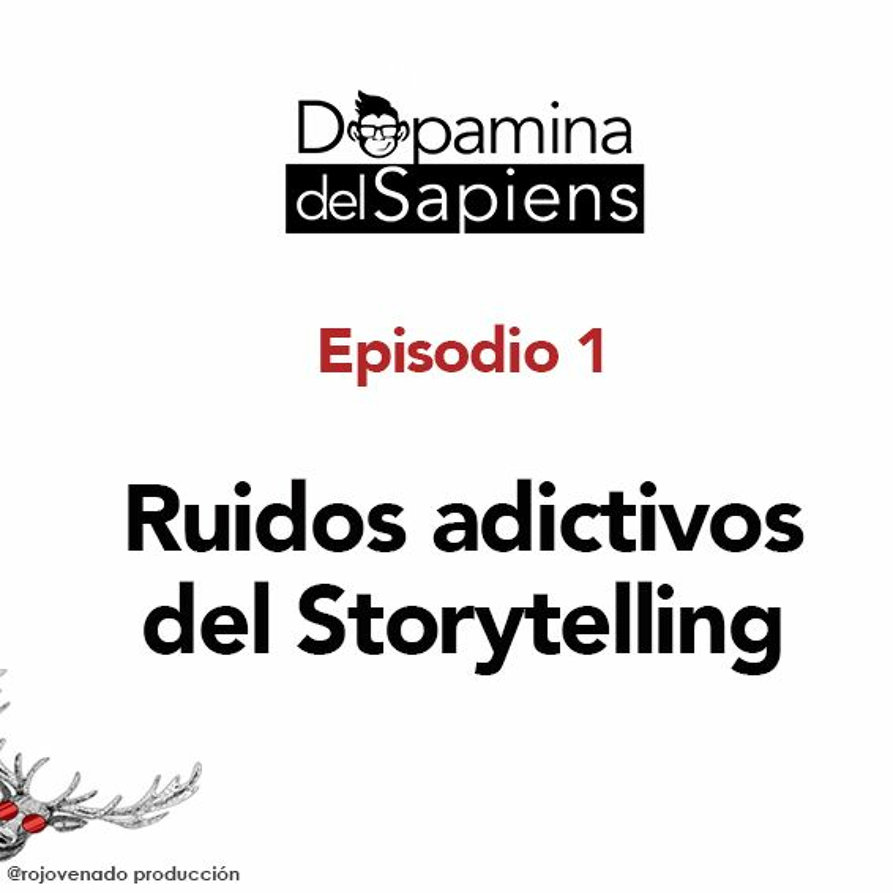 #1 Ruidos adictivos del Storytelling - Dopamina del Sapiens