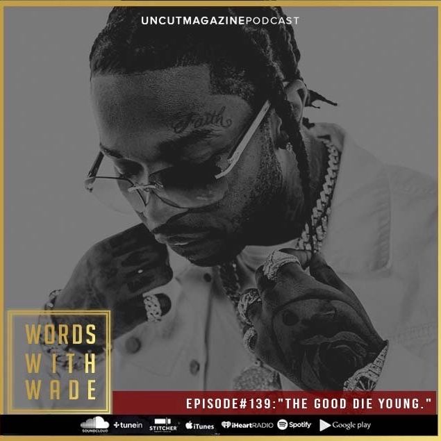 WordsWithWade Podcast Episode #138 |"The Good Die Young".
