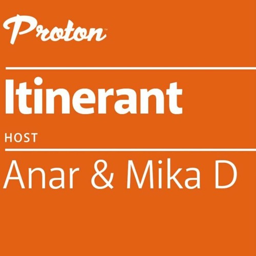 Anar & Mika D - Itinerant 006 on Proton Radio