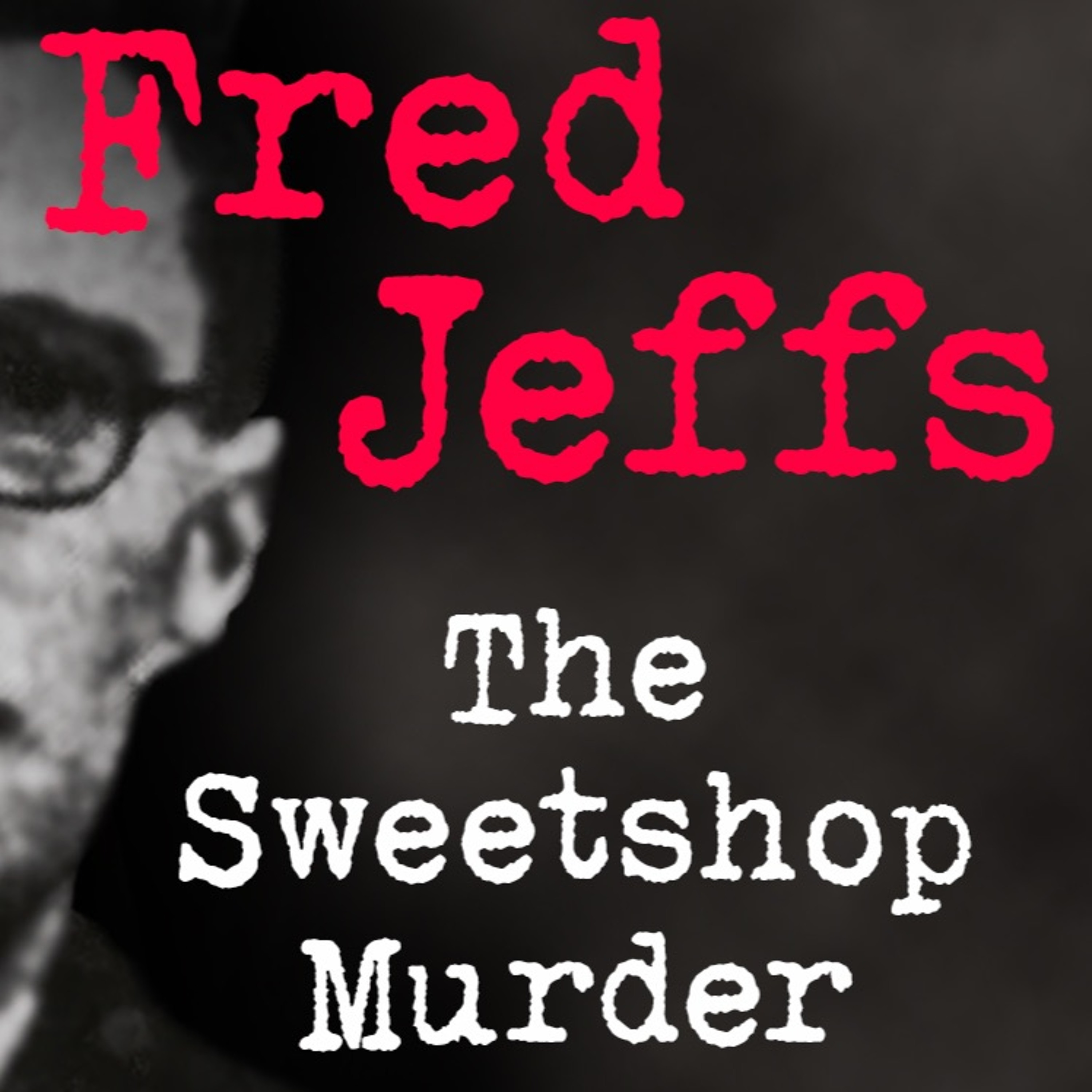 Fred Jeffs: The Sweetshop Murder