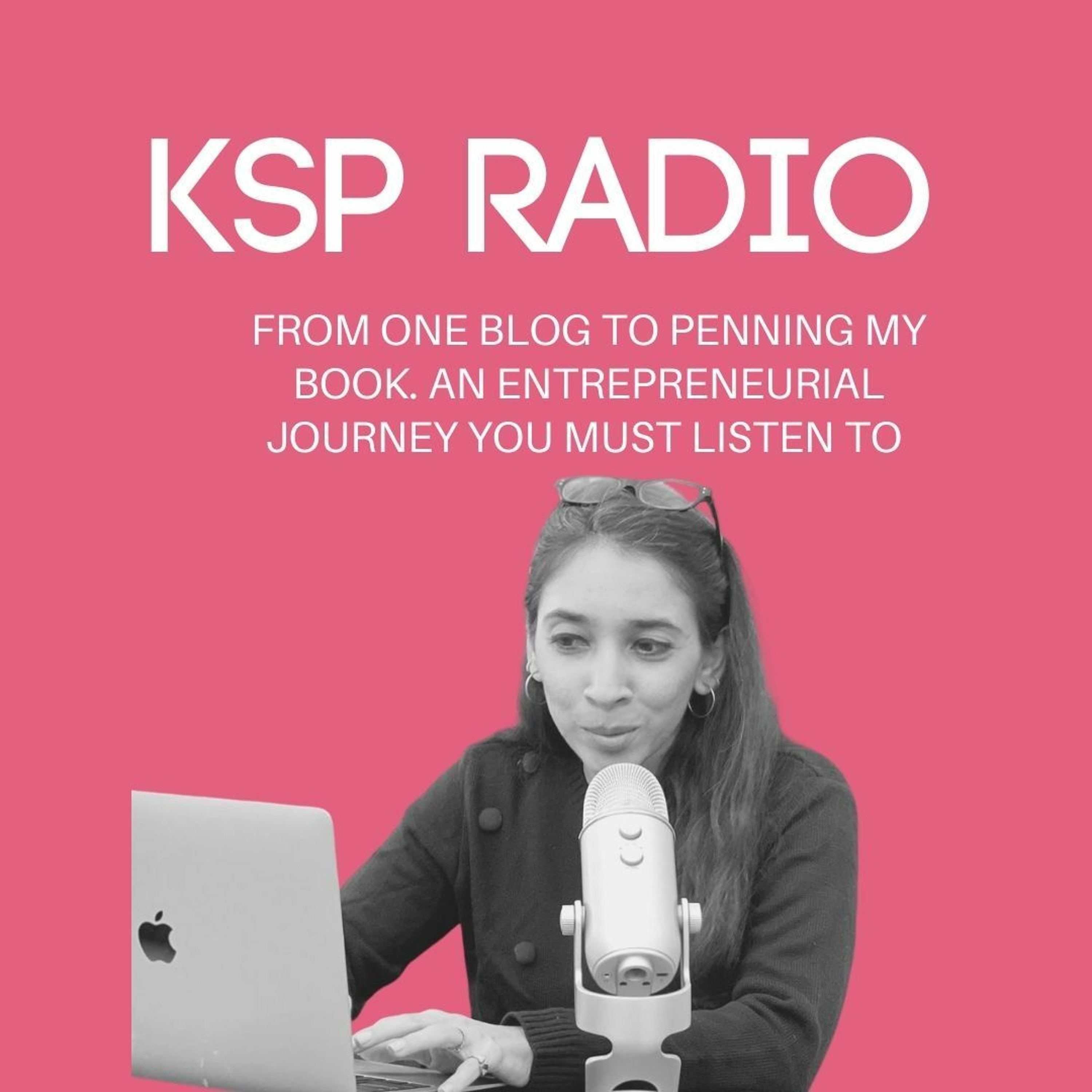 KSP Radio 366: From One Blog To Penning My Book. An Entrepreneurial Journey You Must Listen To