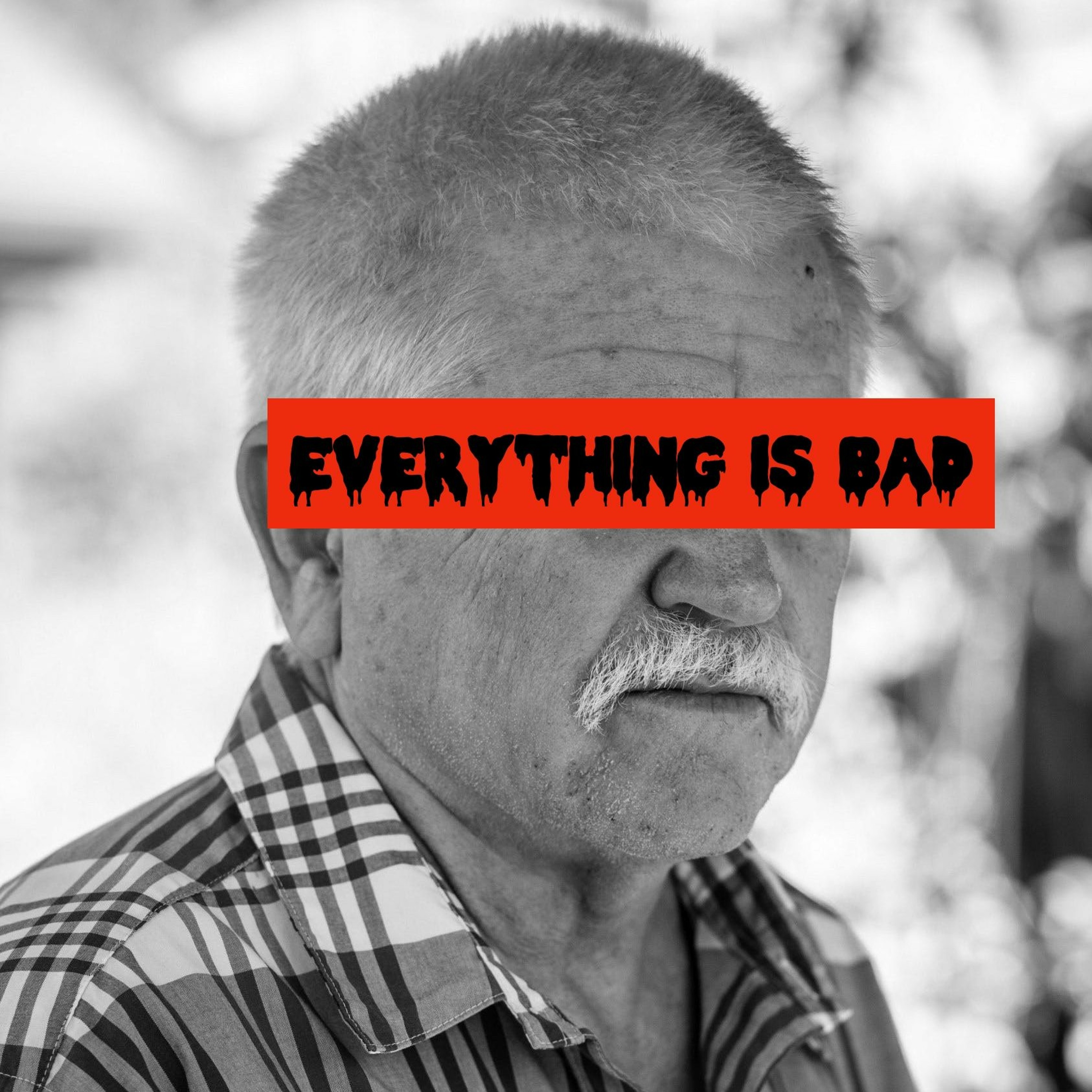 Episode 104: Everything Is Bad